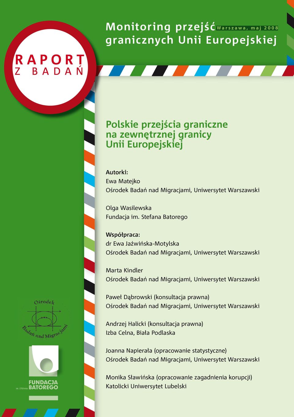 Stefana Batorego Współpraca: dr Ewa Jaźwińska-Motylska Ośrodek Badań nad Migracjami, Uniwersytet Warszawski Marta Kindler Ośrodek Badań nad Migracjami, Uniwersytet Warszawski Paweł