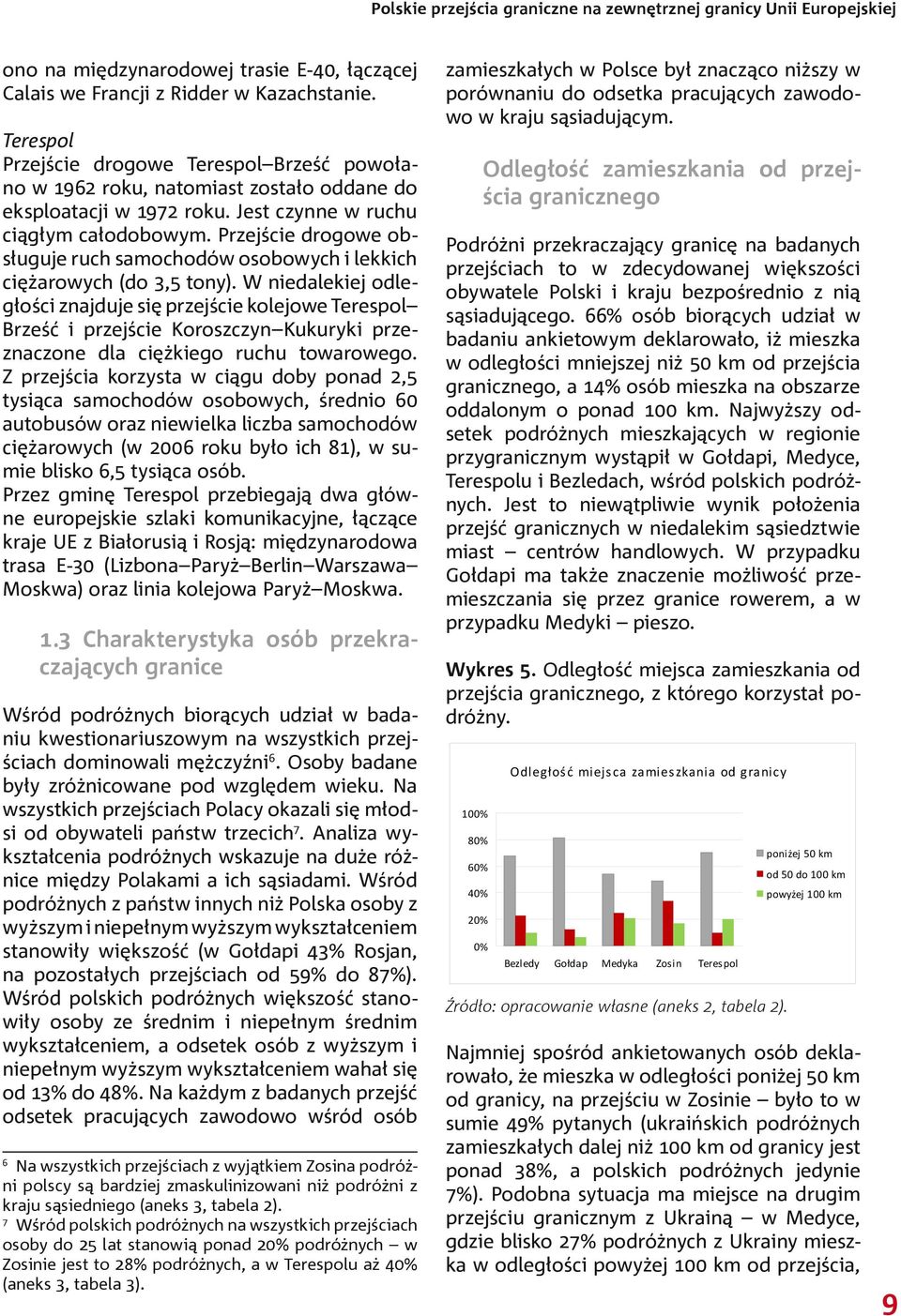 Przejście drogowe obsługuje ruch samochodów osobowych i lekkich ciężarowych (do 3,5 tony).