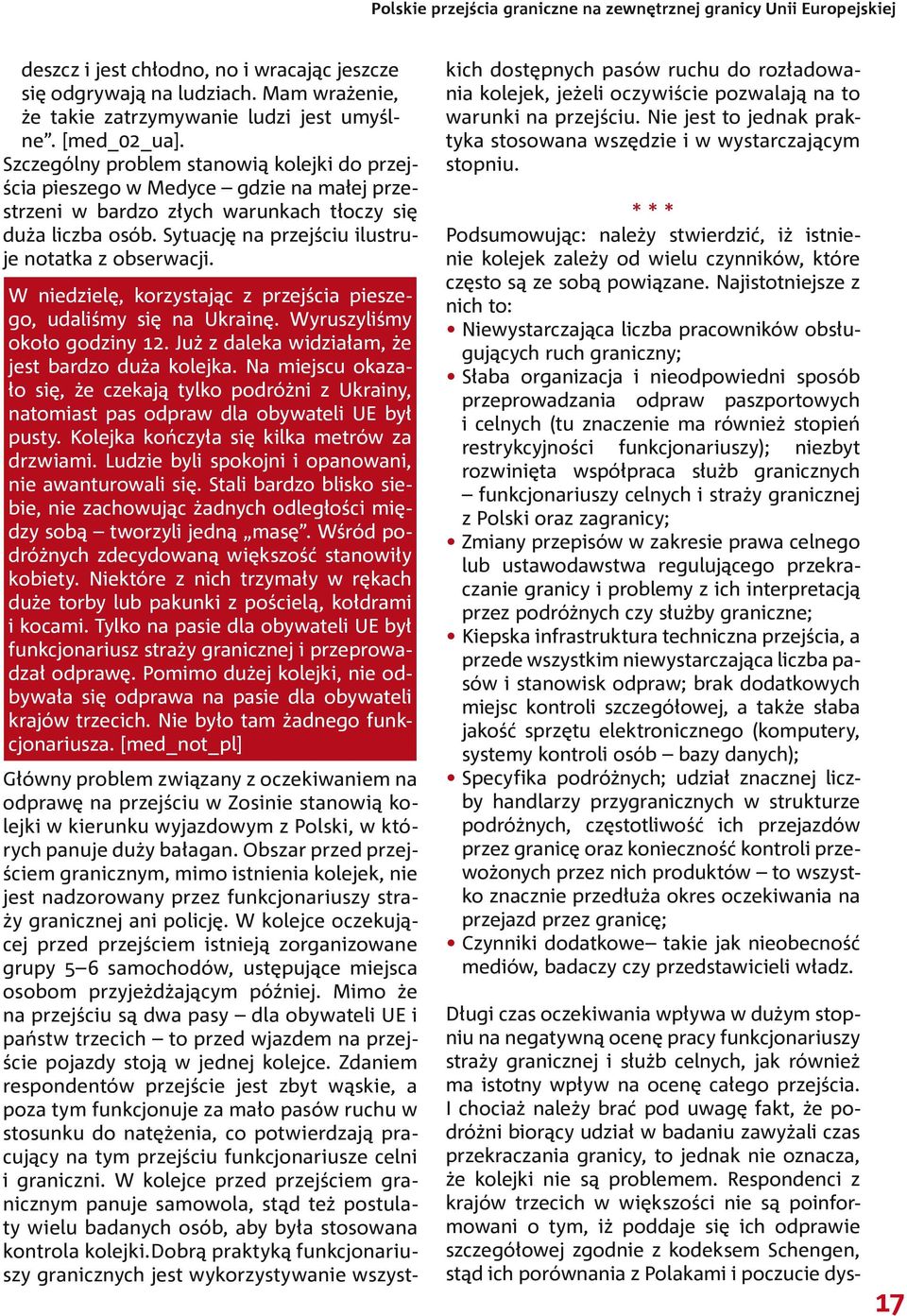 Sytuację na przejściu ilustruje notatka z obserwacji. W niedzielę, korzystając z przejścia pieszego, udaliśmy się na Ukrainę. Wyruszyliśmy około godziny 12.