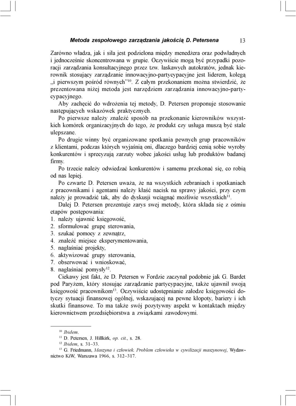 łaskawych autokratów, jednak kierownik stosujący zarządzanie innowacyjno-partycypacyjne jest liderem, kolegą i pierwszym pośród równych 10.