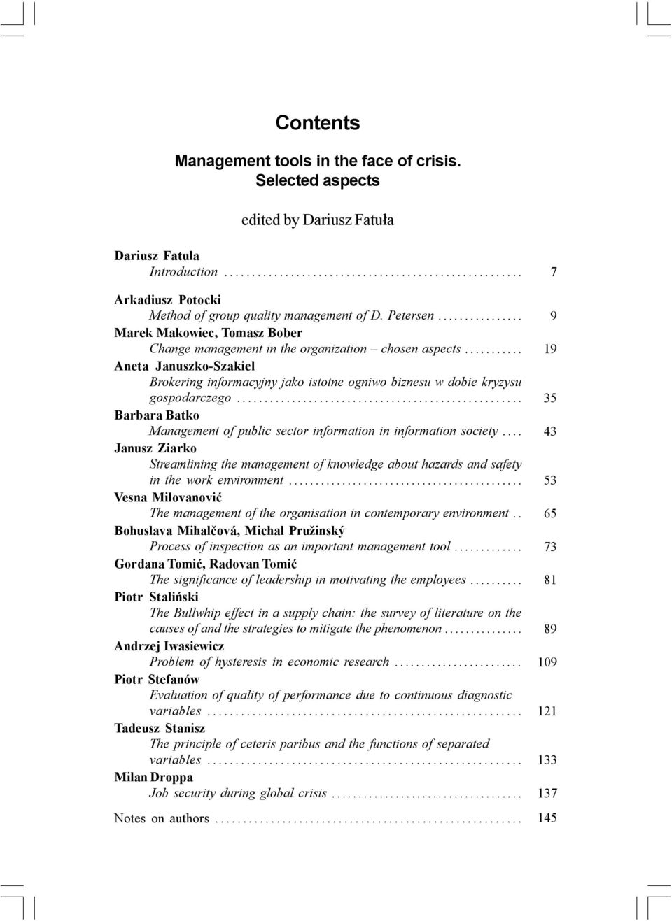 .. Barbara Batko Management of public sector information in information society... Janusz Ziarko Streamlining the management of knowledge about hazards and safety in the work environment.