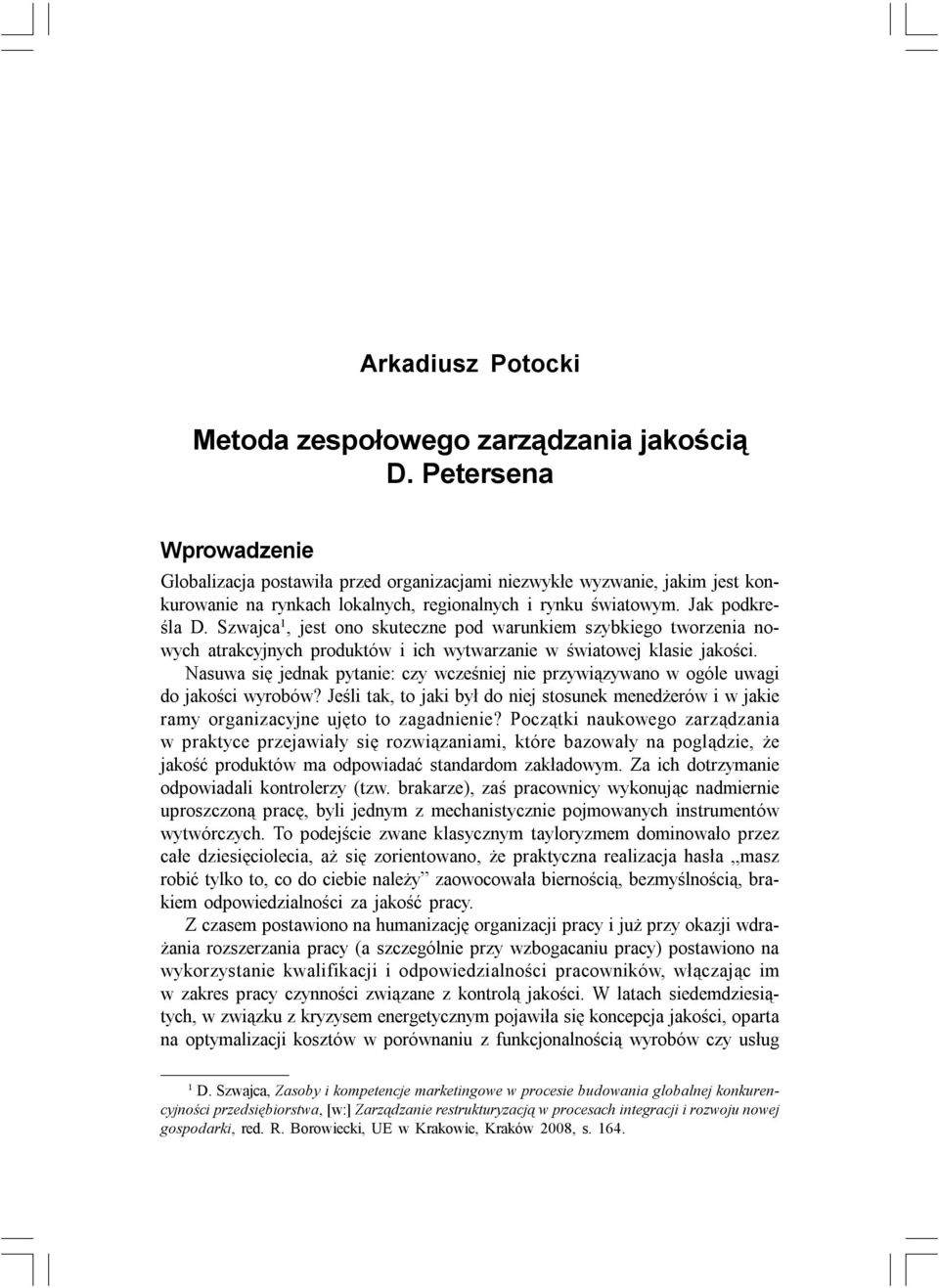 Szwajca 1, jest ono skuteczne pod warunkiem szybkiego tworzenia nowych atrakcyjnych produktów i ich wytwarzanie w światowej klasie jakości.