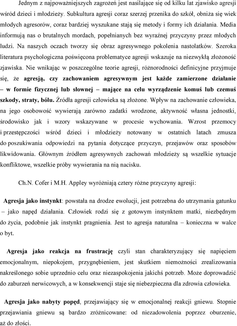 Media informują nas o brutalnych mordach, popełnianych bez wyraźnej przyczyny przez młodych ludzi. Na naszych oczach tworzy się obraz agresywnego pokolenia nastolatków.