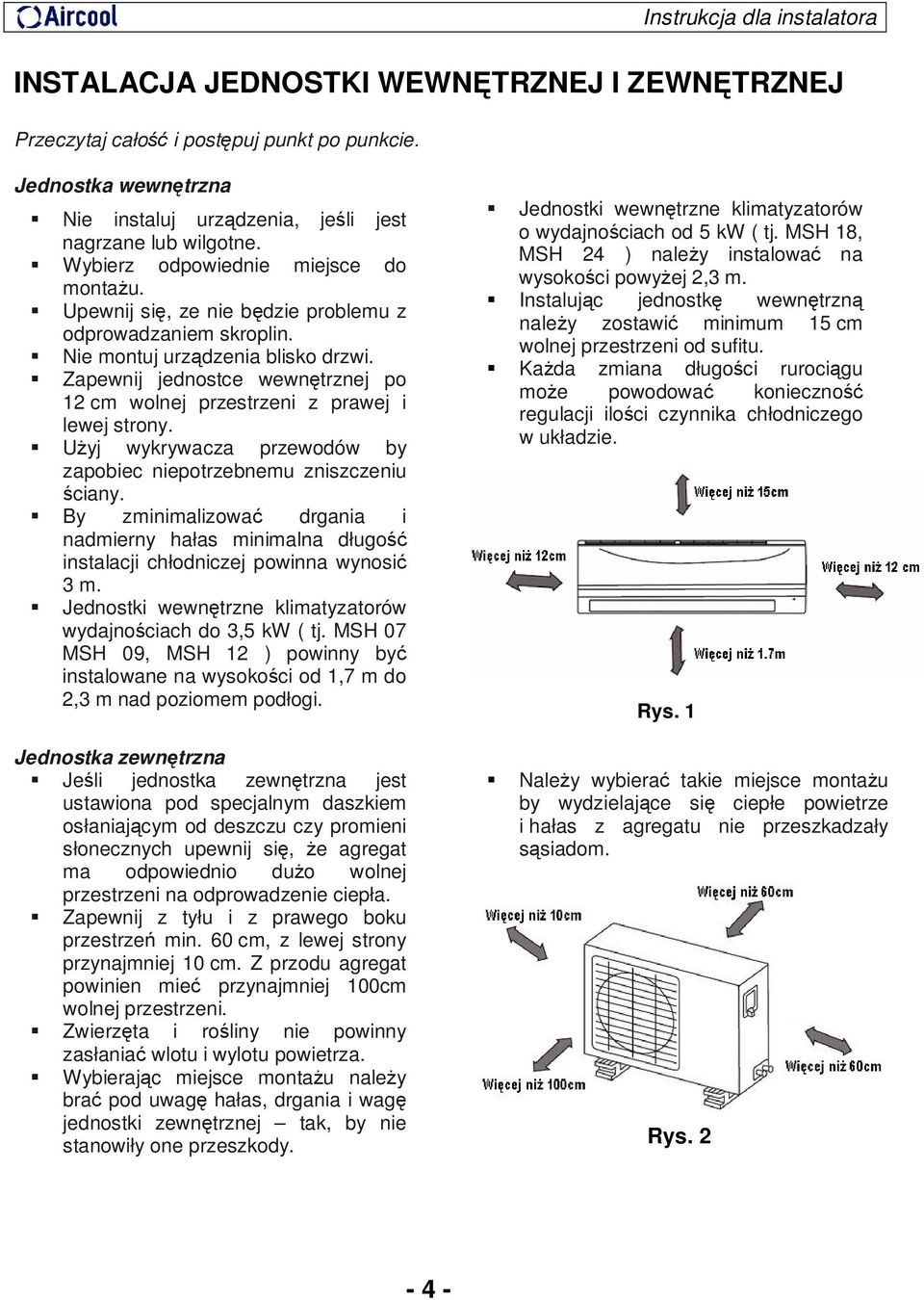 Zapewnij jednostce wewnętrznej po 12 cm wolnej przestrzeni z prawej i lewej strony. Użyj wykrywacza przewodów by zapobiec niepotrzebnemu zniszczeniu ściany.