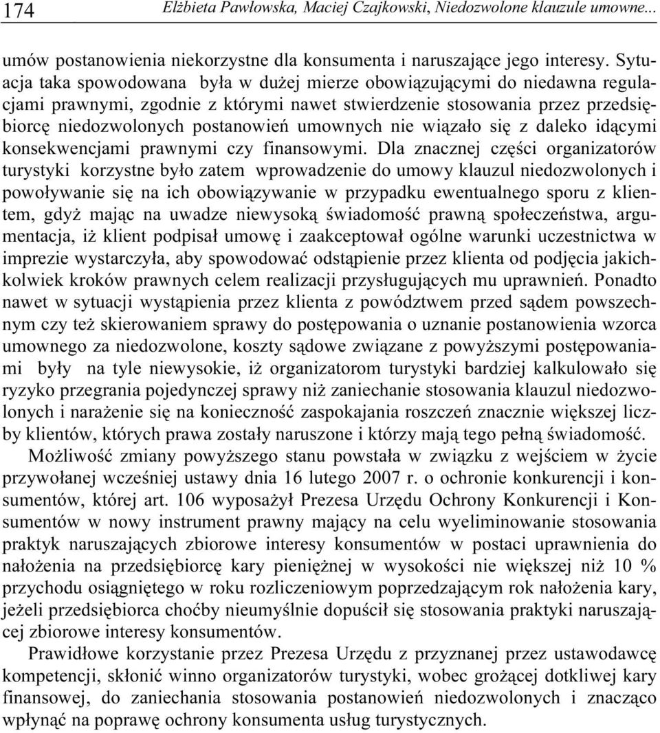 nie wiązało się z daleko idącymi konsekwencjami prawnymi czy finansowymi.