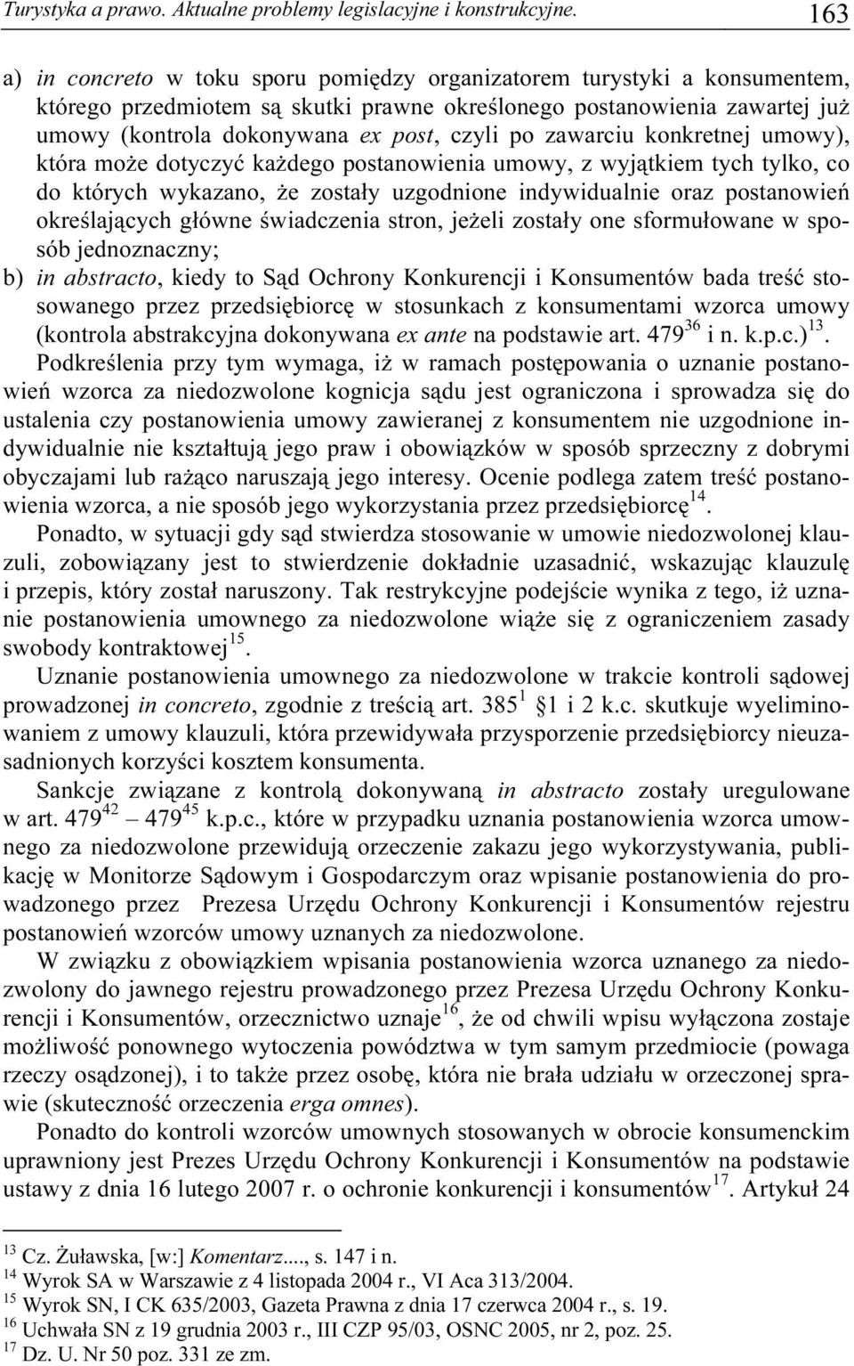 po zawarciu konkretnej umowy), która może dotyczyć każdego postanowienia umowy, z wyjątkiem tych tylko, co do których wykazano, że zostały uzgodnione indywidualnie oraz postanowień określających