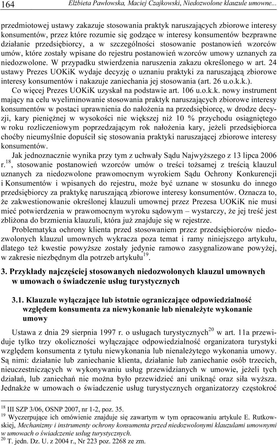 szczególności stosowanie postanowień wzorców umów, które zostały wpisane do rejestru postanowień wzorców umowy uznanych za niedozwolone. W przypadku stwierdzenia naruszenia zakazu określonego w art.