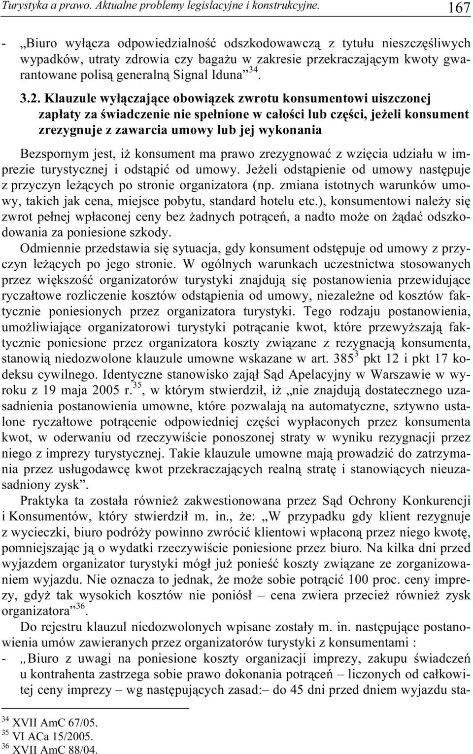 Klauzule wyłączające obowiązek zwrotu konsumentowi uiszczonej zapłaty za świadczenie nie spełnione w całości lub części, jeżeli konsument zrezygnuje z zawarcia umowy lub jej wykonania Bezspornym