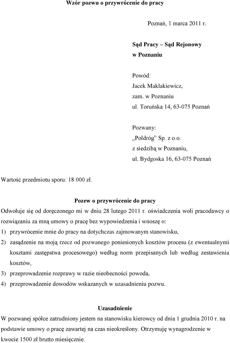 oświadczenia woli pracodawcy o rozwiązaniu za mną umowy o pracę bez wypowiedzenia i wnoszę o: 1) przywrócenie mnie do pracy na dotychczas zajmowanym stanowisku, 2) zasądzenie na moją rzecz od