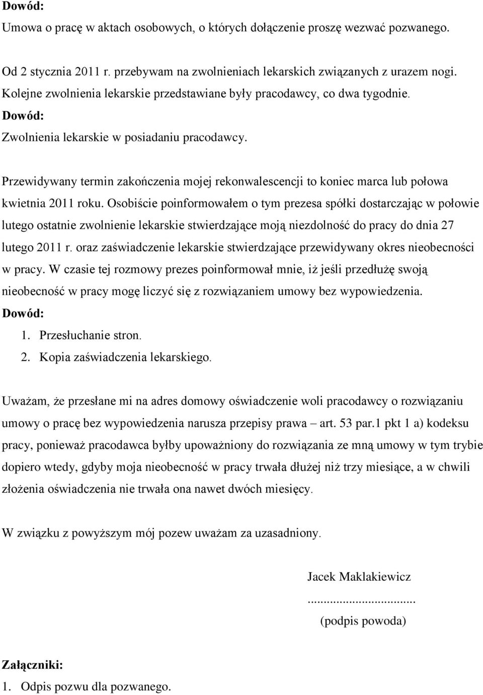 Przewidywany termin zakończenia mojej rekonwalescencji to koniec marca lub połowa kwietnia 2011 roku.