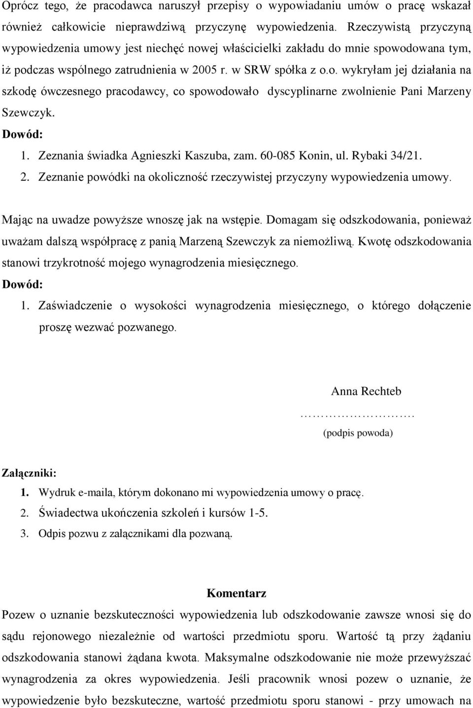 1. Zeznania świadka Agnieszki Kaszuba, zam. 60-085 Konin, ul. Rybaki 34/21. 2. Zeznanie powódki na okoliczność rzeczywistej przyczyny wypowiedzenia umowy.