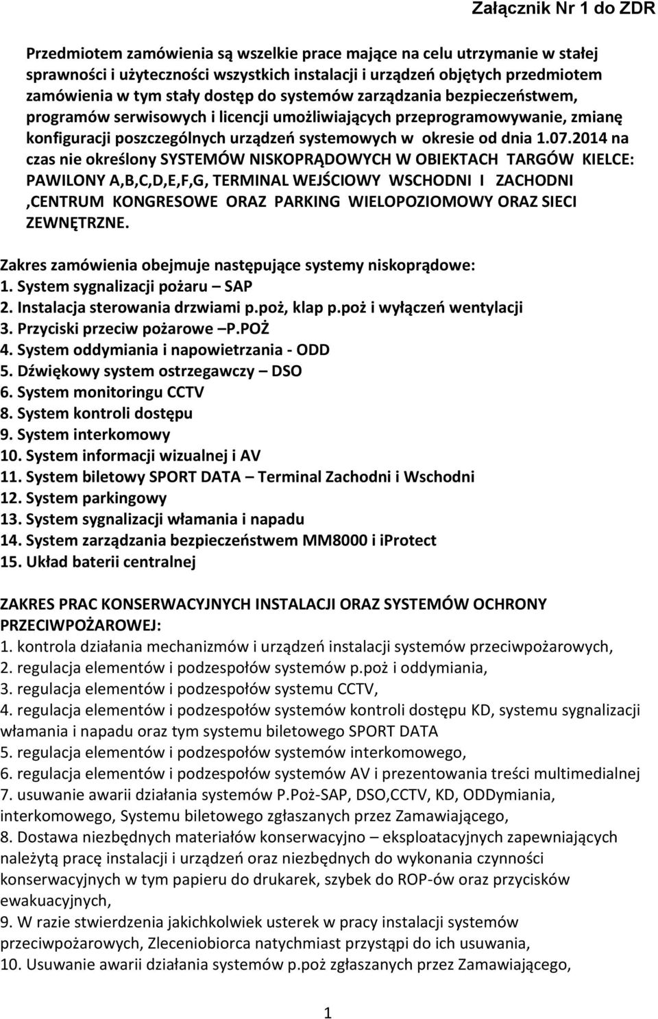 204 na czas nie określony SYSTEMÓW NISKOPRĄDOWYCH W OBIEKTACH TARGÓW KIELCE: PAWILONY A,B,C,D,E,F,G, TERMINAL WEJŚCIOWY WSCHODNI I ZACHODNI,CENTRUM KONGRESOWE ORAZ PARKING WIELOPOZIOMOWY ORAZ SIECI