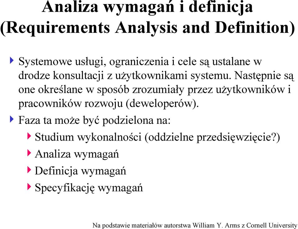 Następnie są one określane w sposób zrozumiały przez użytkowników i pracowników rozwoju