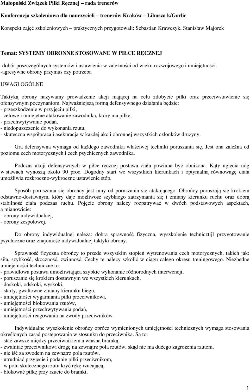 -agresywne obrony przymus czy potrzeba UWAGI OGÓLNE Taktyką obrony nazywamy prowadzenie akcji mającej na celu zdobycie piłki oraz przeciwstawienie się ofensywnym poczynaniom.