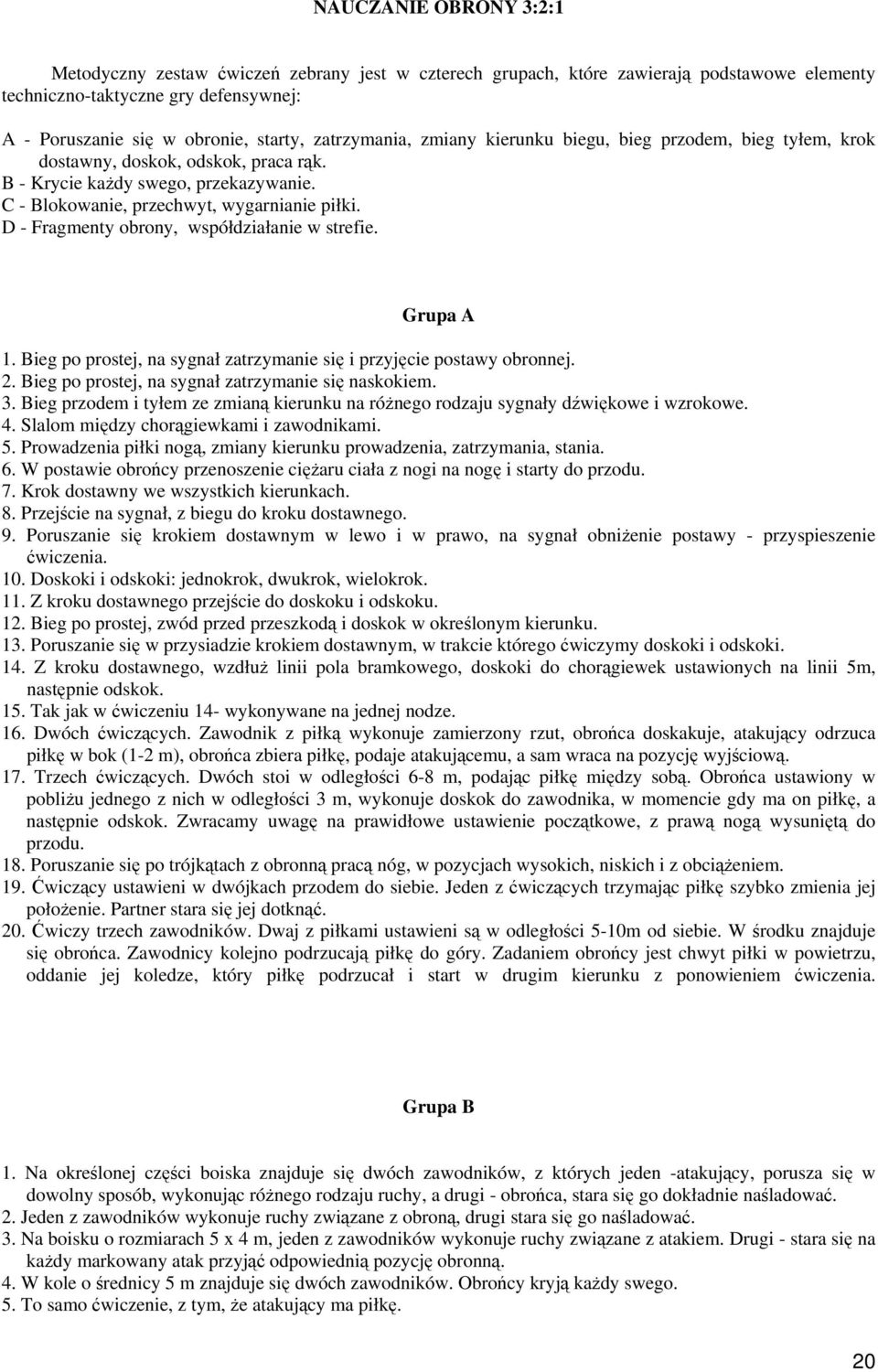 D - Fragmenty obrony, współdziałanie w strefie. Grupa A 1. Bieg po prostej, na sygnał zatrzymanie się i przyjęcie postawy obronnej. 2. Bieg po prostej, na sygnał zatrzymanie się naskokiem. 3.