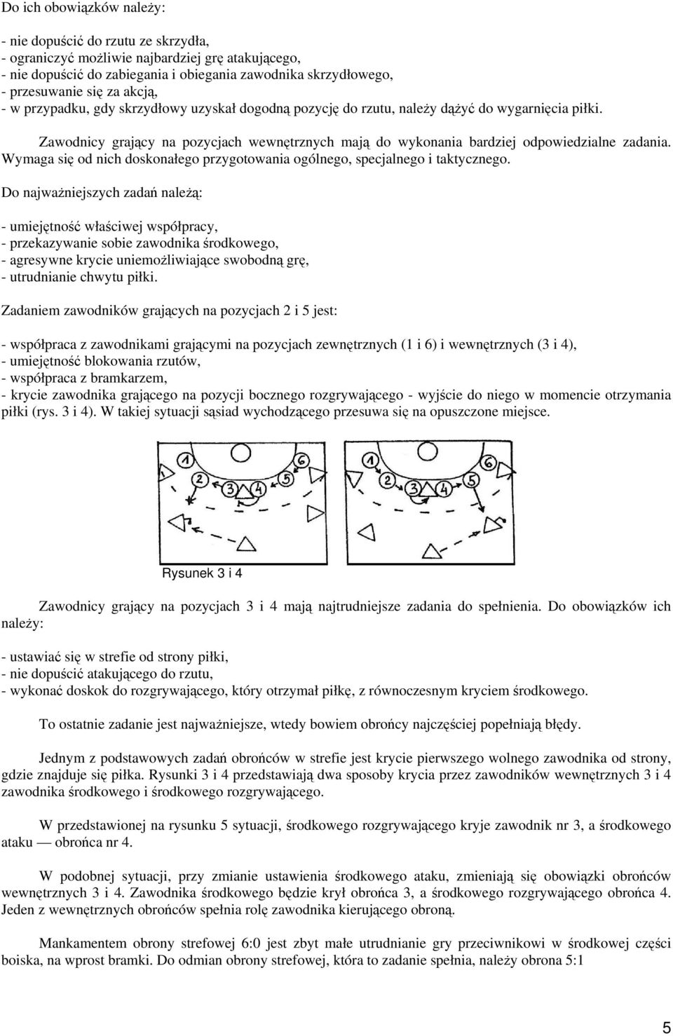 Wymaga się od nich doskonałego przygotowania ogólnego, specjalnego i taktycznego.