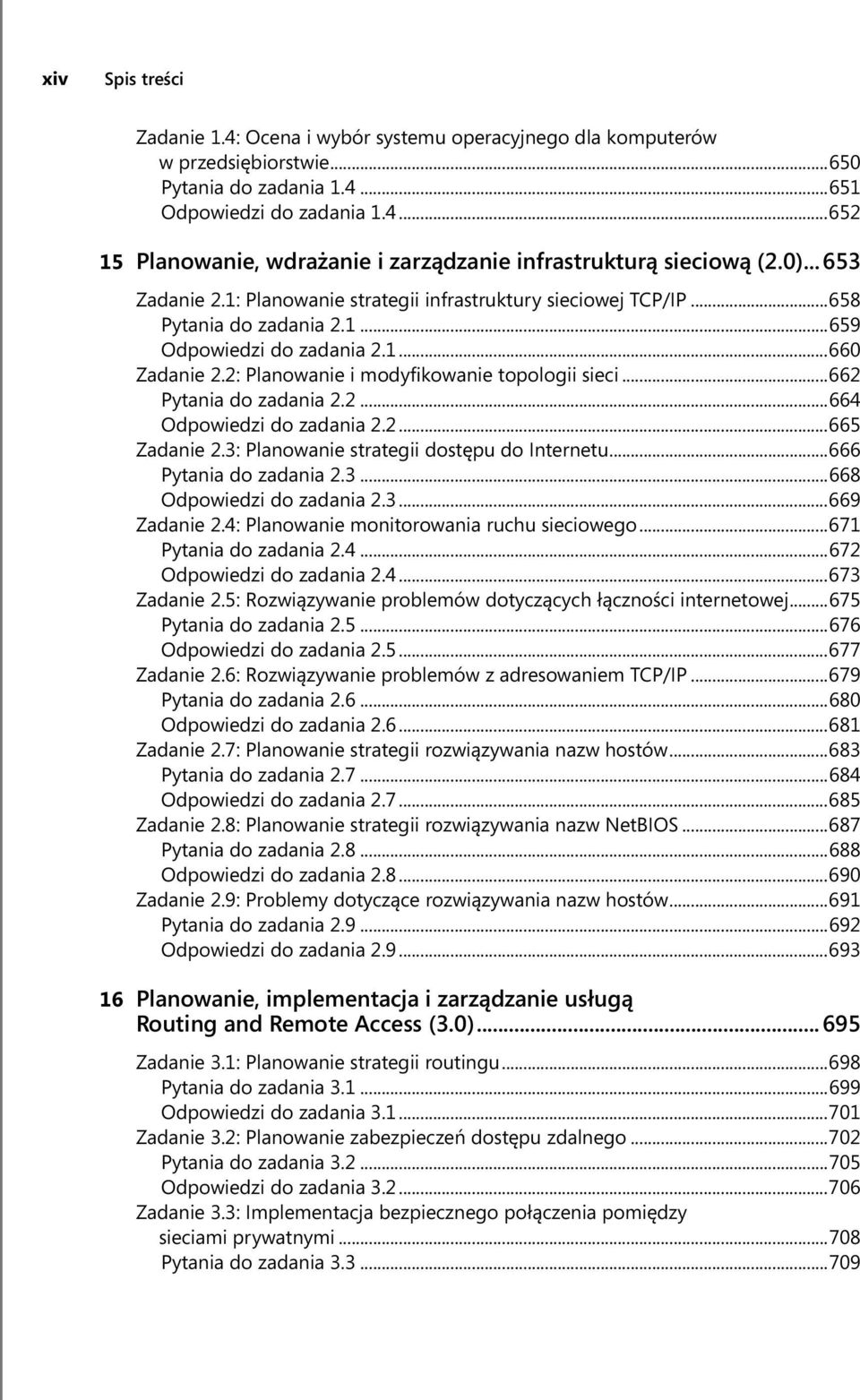 ..662 Pytania do zadania 2.2...664 Odpowiedzi do zadania 2.2...665 Zadanie 2.3: Planowanie strategii dostępu do Internetu...666 Pytania do zadania 2.3...668 Odpowiedzi do zadania 2.3...669 Zadanie 2.