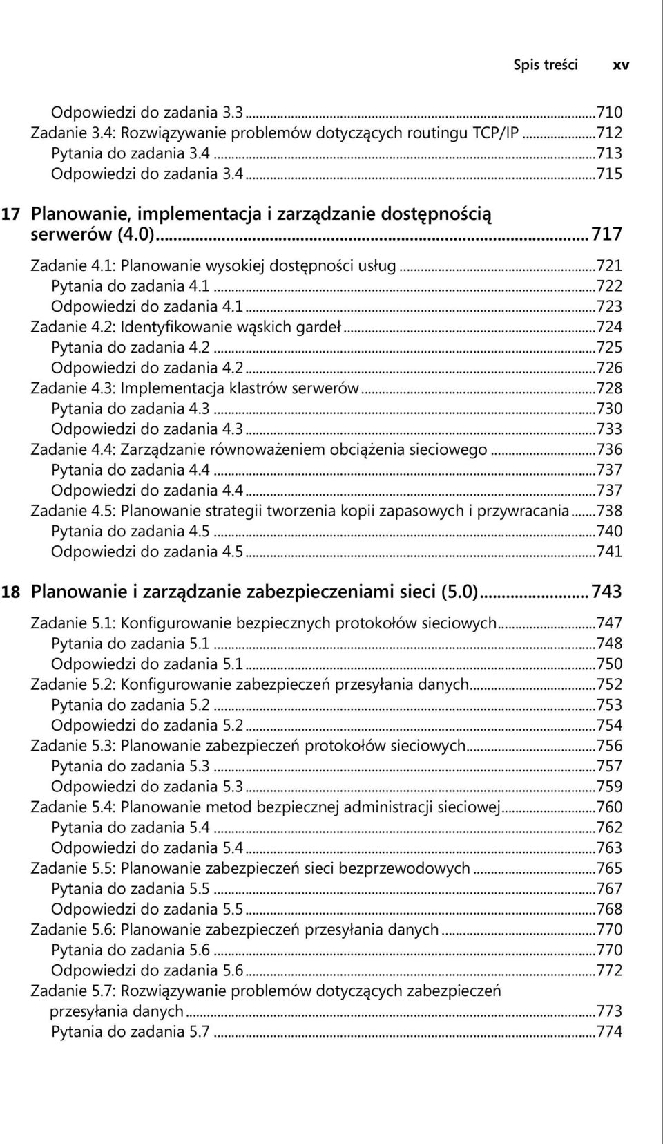 2...726 Zadanie 4.3: Implementacja klastrów serwerów...728 Pytania do zadania 4.3...730 Odpowiedzi do zadania 4.3...733 Zadanie 4.4: Zarządzanie równoważeniem obciążenia sieciowego.