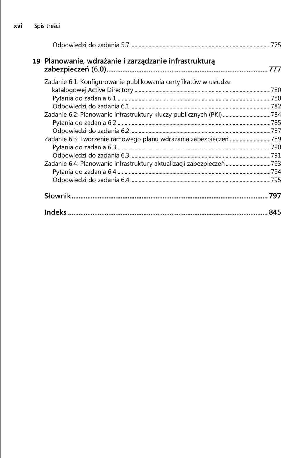 2: Planowanie infrastruktury kluczy publicznych (PKI)...784 Pytania do zadania 6.2...785 Odpowiedzi do zadania 6.2...787 Zadanie 6.