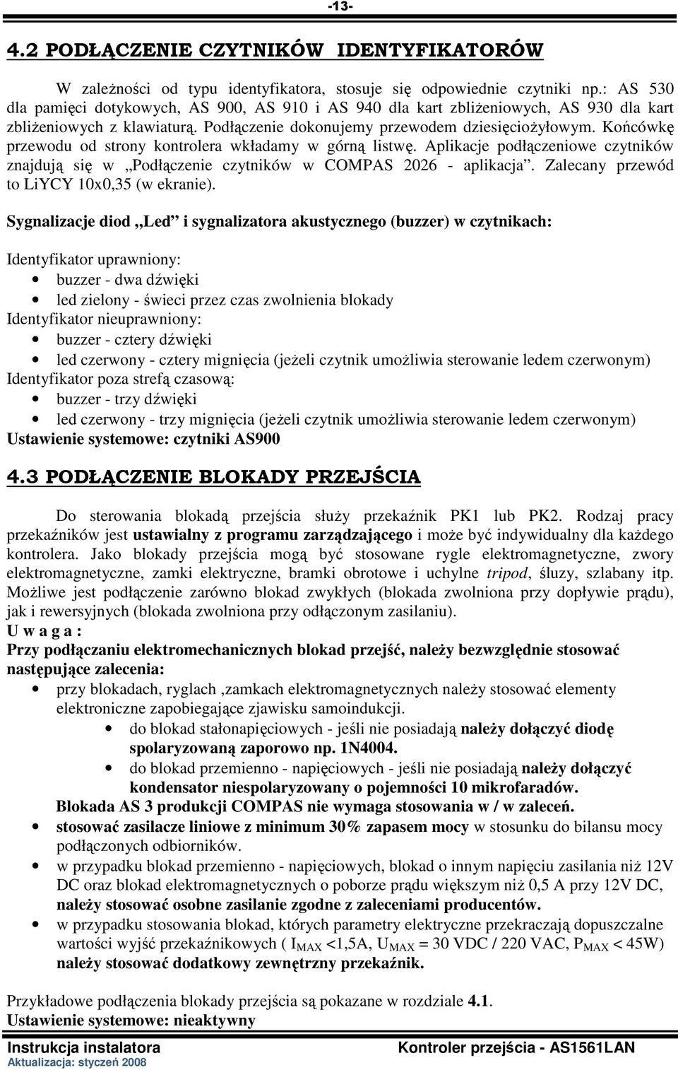 Końcówkę przewodu od strony kontrolera wkładamy w górną listwę. Aplikacje podłączeniowe czytników znajdują się w Podłączenie czytników w COMPAS 2026 - aplikacja.