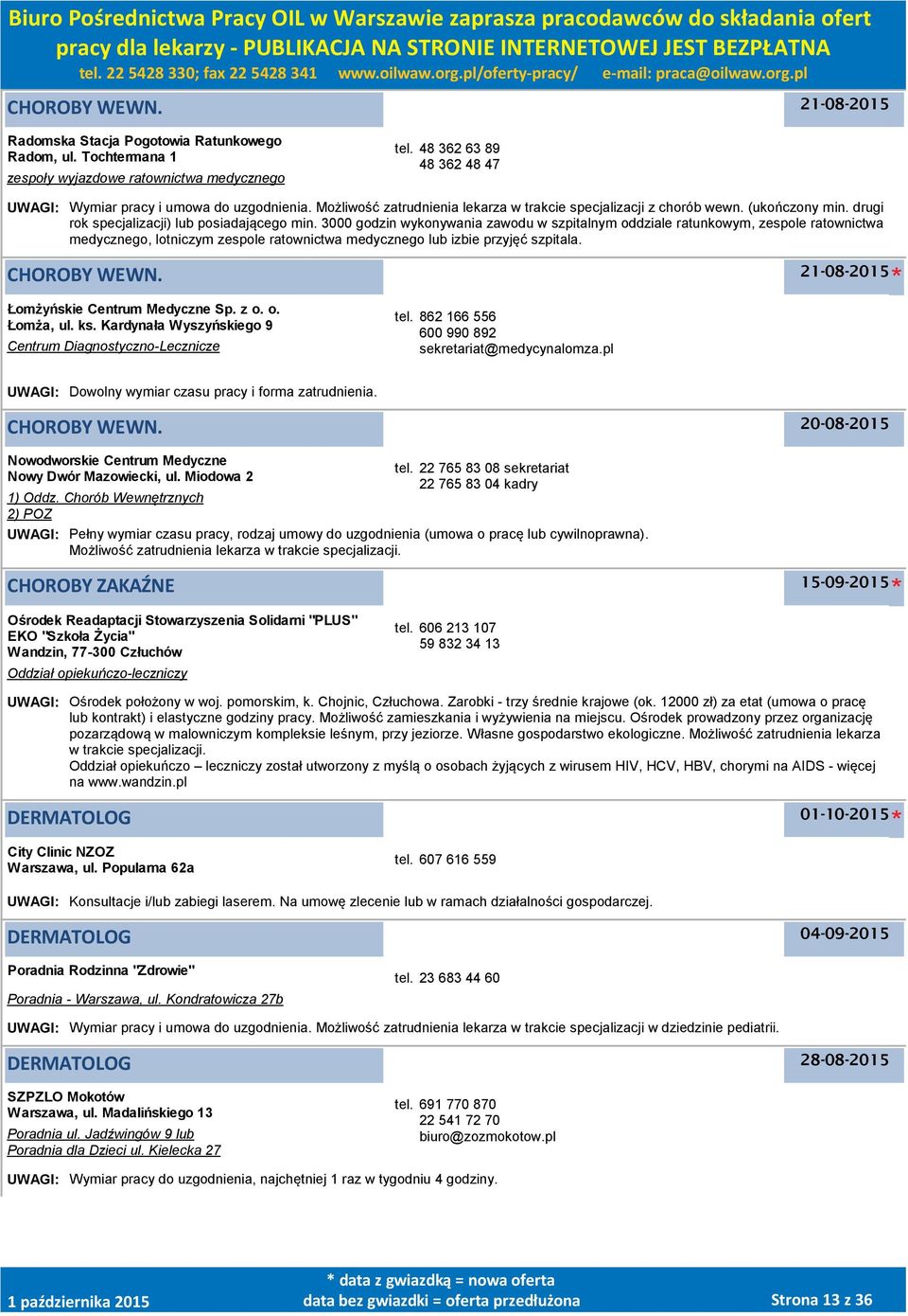 3000 godzin wykonywania zawodu w szpitalnym oddziale ratunkowym, zespole ratownictwa medycznego, lotniczym zespole ratownictwa medycznego lub izbie przyjęć szpitala. Łomżyńskie Centrum Medyczne Sp.