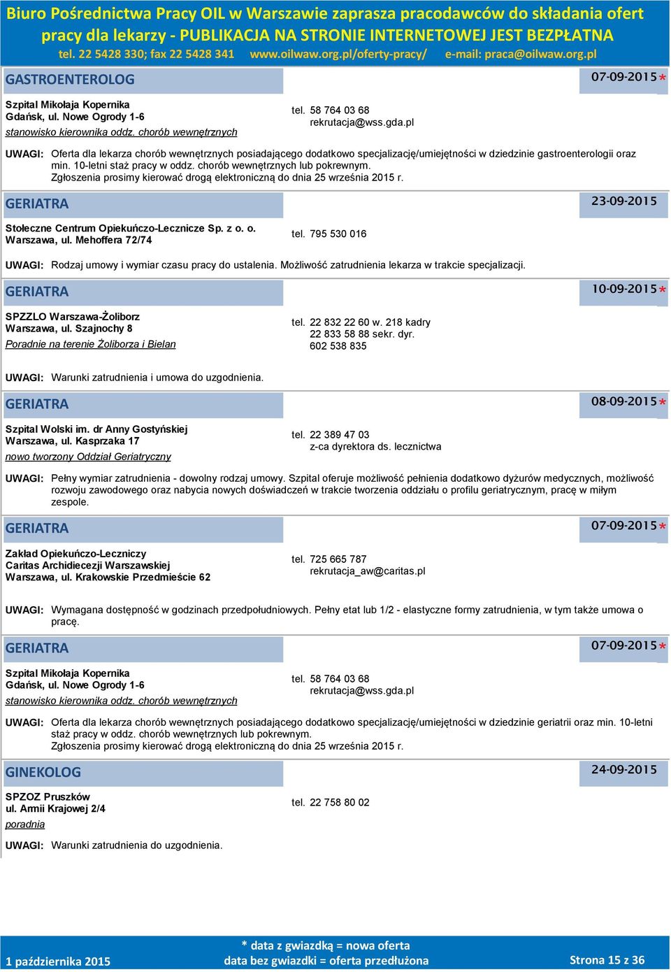 chorób wewnętrznych lub pokrewnym. Zgłoszenia prosimy kierować drogą elektroniczną do dnia 25 września 2015 r. GERIATRA 23-09-2015 Stołeczne Centrum Opiekuńczo-Lecznicze Sp. z o. o. Warszawa, ul.