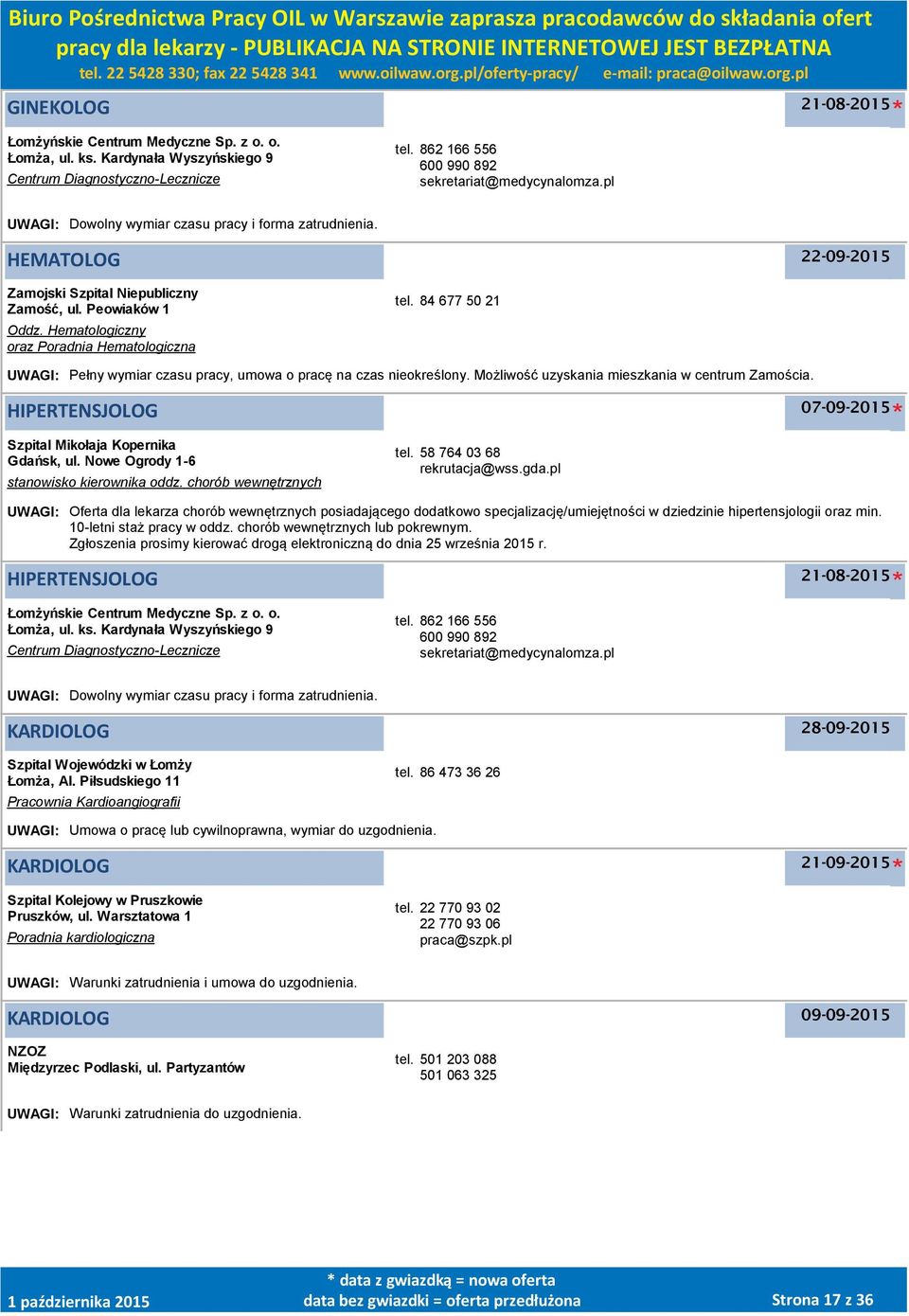 84 677 50 21 UWAGI: Pełny wymiar czasu pracy, umowa o pracę na czas nieokreślony. Możliwość uzyskania mieszkania w centrum Zamościa. HIPERTENSJOLOG Szpital Mikołaja Kopernika Gdańsk, ul.