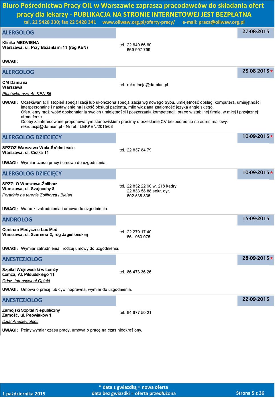 pl UWAGI: Oczekiwania: II stopień specjalizacji lub ukończona specjalizacja wg nowego trybu, umiejętność obsługi komputera, umiejętności interpersonalne i nastawienie na jakość obsługi pacjenta, mile