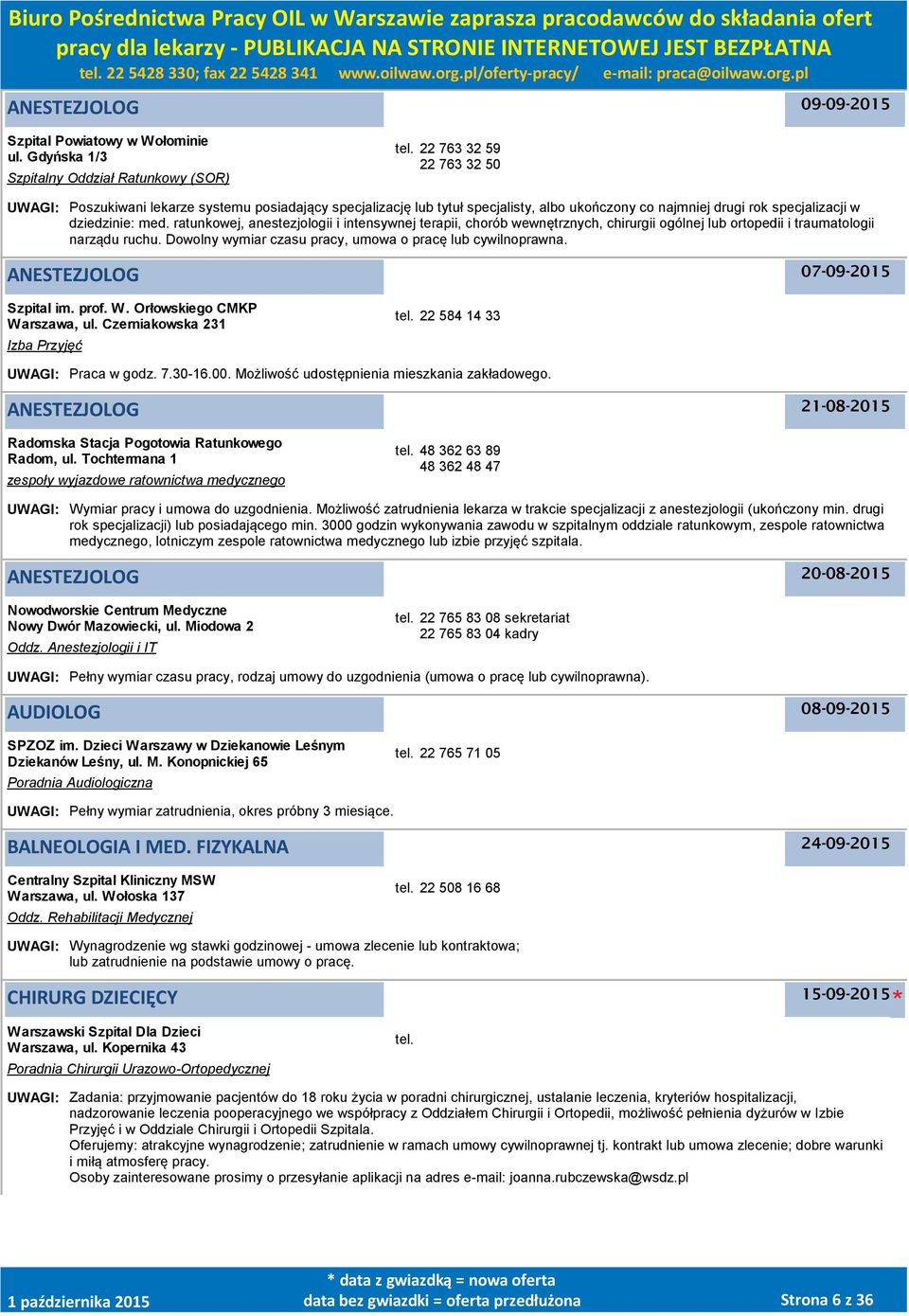 ratunkowej, anestezjologii i intensywnej terapii, chorób wewnętrznych, chirurgii ogólnej lub ortopedii i traumatologii narządu ruchu. Dowolny wymiar czasu pracy, umowa o pracę lub cywilnoprawna.