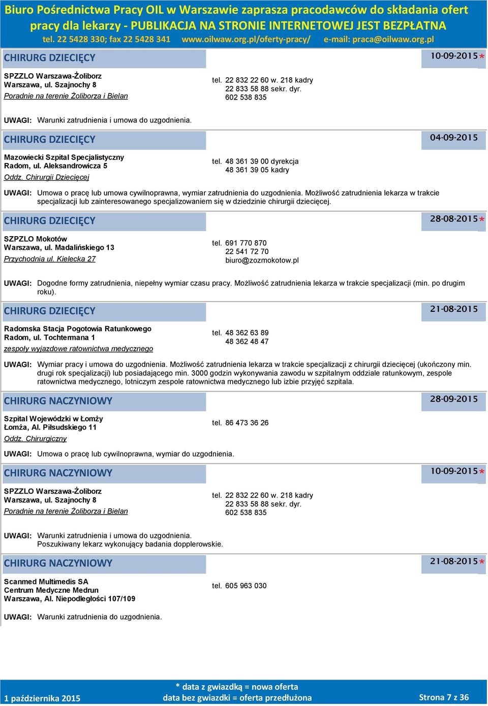 48 361 39 00 dyrekcja 48 361 39 05 kadry UWAGI: Umowa o pracę lub umowa cywilnoprawna, wymiar zatrudnienia do uzgodnienia.