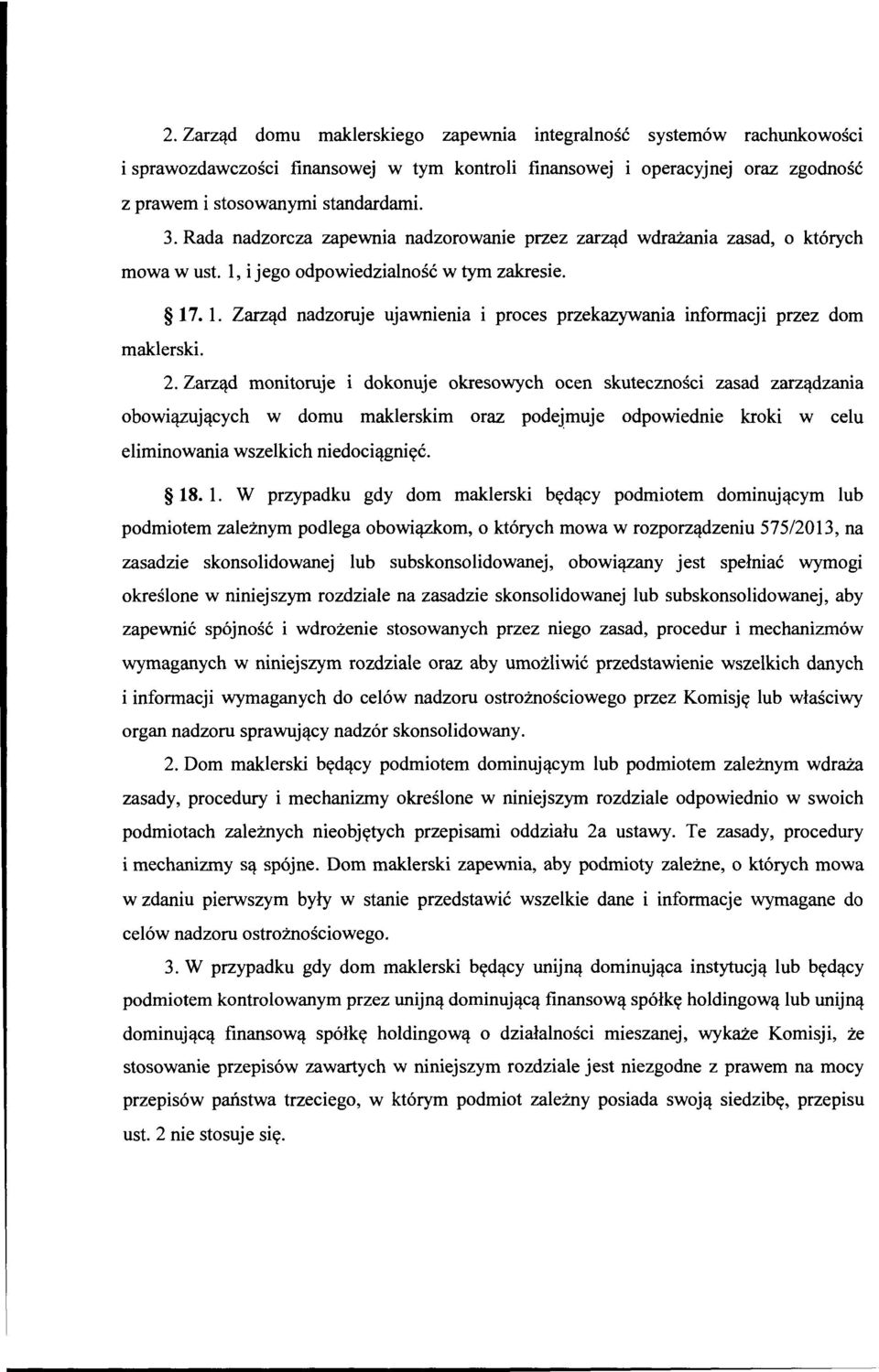 2. Zarząd monitoruje i dokonuje okresowych ocen skuteczności zasad zarządzania obowiązujących w domu maklerskim oraz podejmuje odpowiednie kroki w celu eliminowania wszelkich niedociągnięć. 18. l.