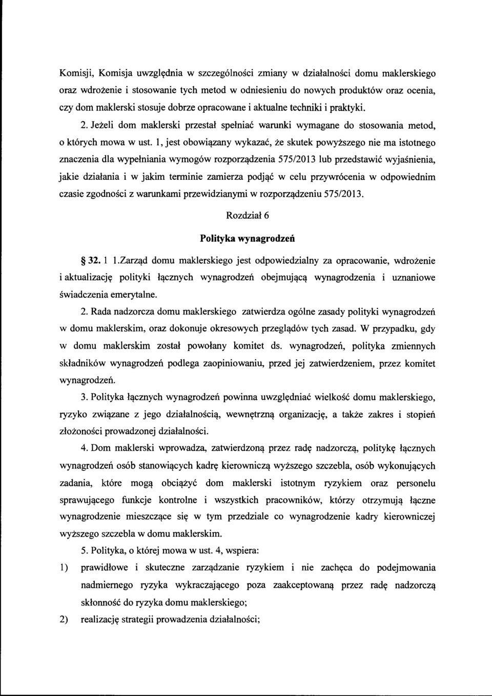 l, jest obowiązany wykazać, że skutek powyższego nie ma istotnego znaczenia dla wypełniania wymogów rozporządzenia 575/2013 lub przedstawić wyjaśnienia, jakie działania i w jakim terminie zamierza