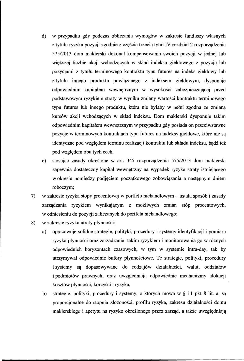 tytułu innego produktu powiązanego z indeksem giełdowym, dysponuje odpowiednim kapitałem wewnętrznym w wysokości zabezpieczającej przed podstawowym ryzykiem straty w wyniku zmiany wartości kontraktu