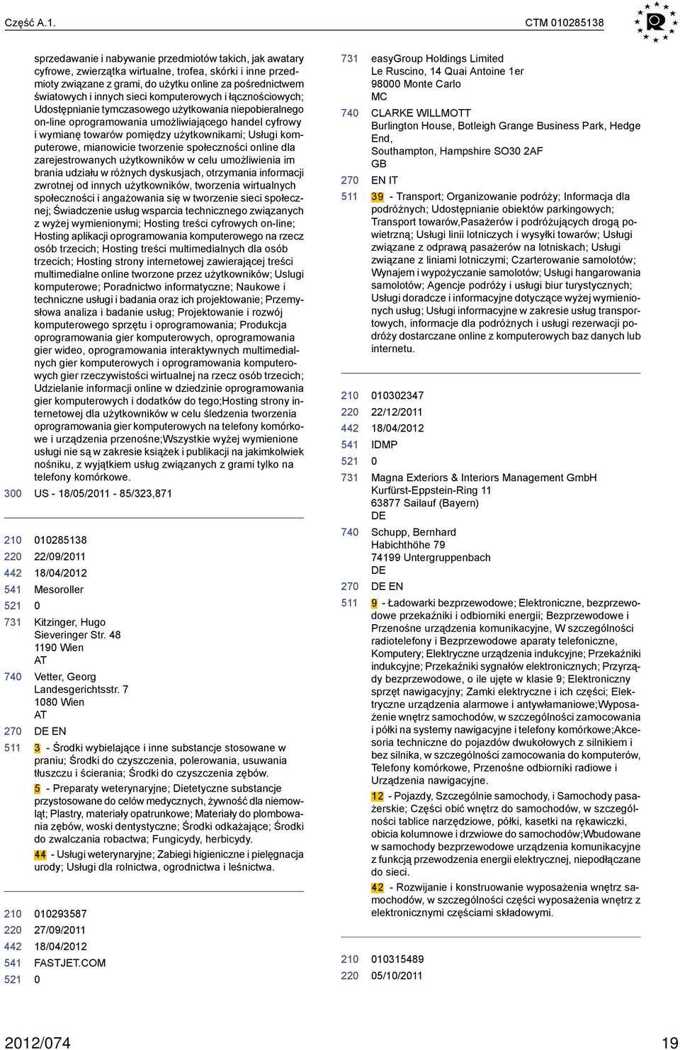 innych sieci komputerowych i łącznościowych; Udostępnianie tymczasowego użytkowania niepobieralnego on-line oprogramowania umożliwiającego handel cyfrowy i wymianę towarów pomiędzy użytkownikami;