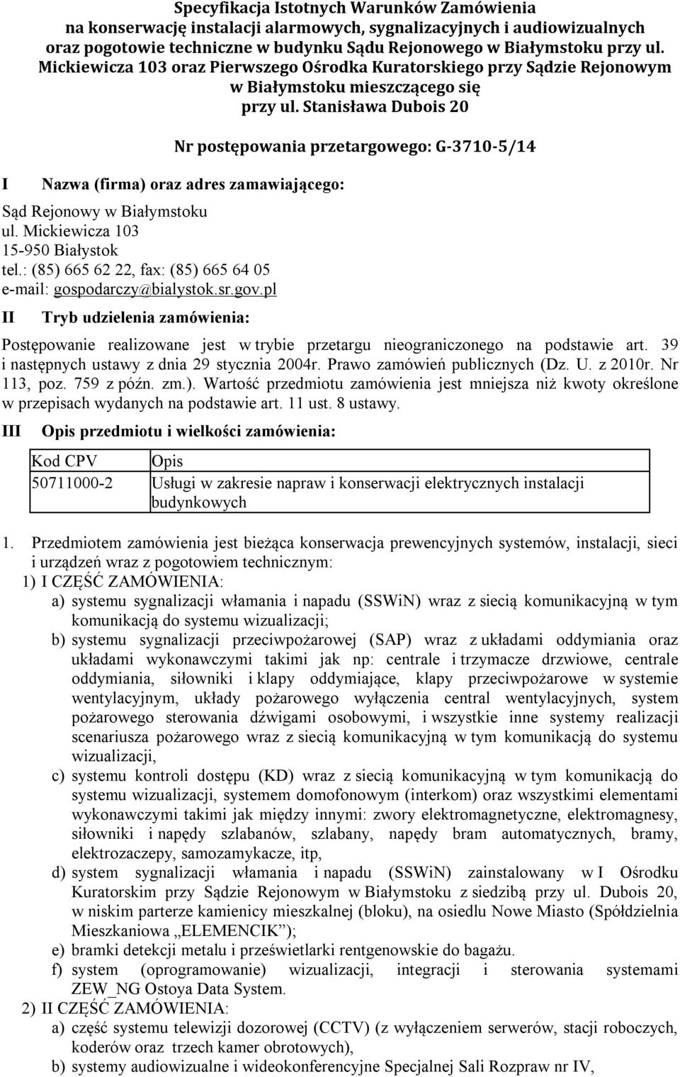 Stanisława Dubois 20 Nr postępowania przetargowego: G-3710-5/14 Nazwa (firma) oraz adres zamawiającego: Sąd Rejonowy w Białymstoku ul. Mickiewicza 103 15-950 Białystok tel.