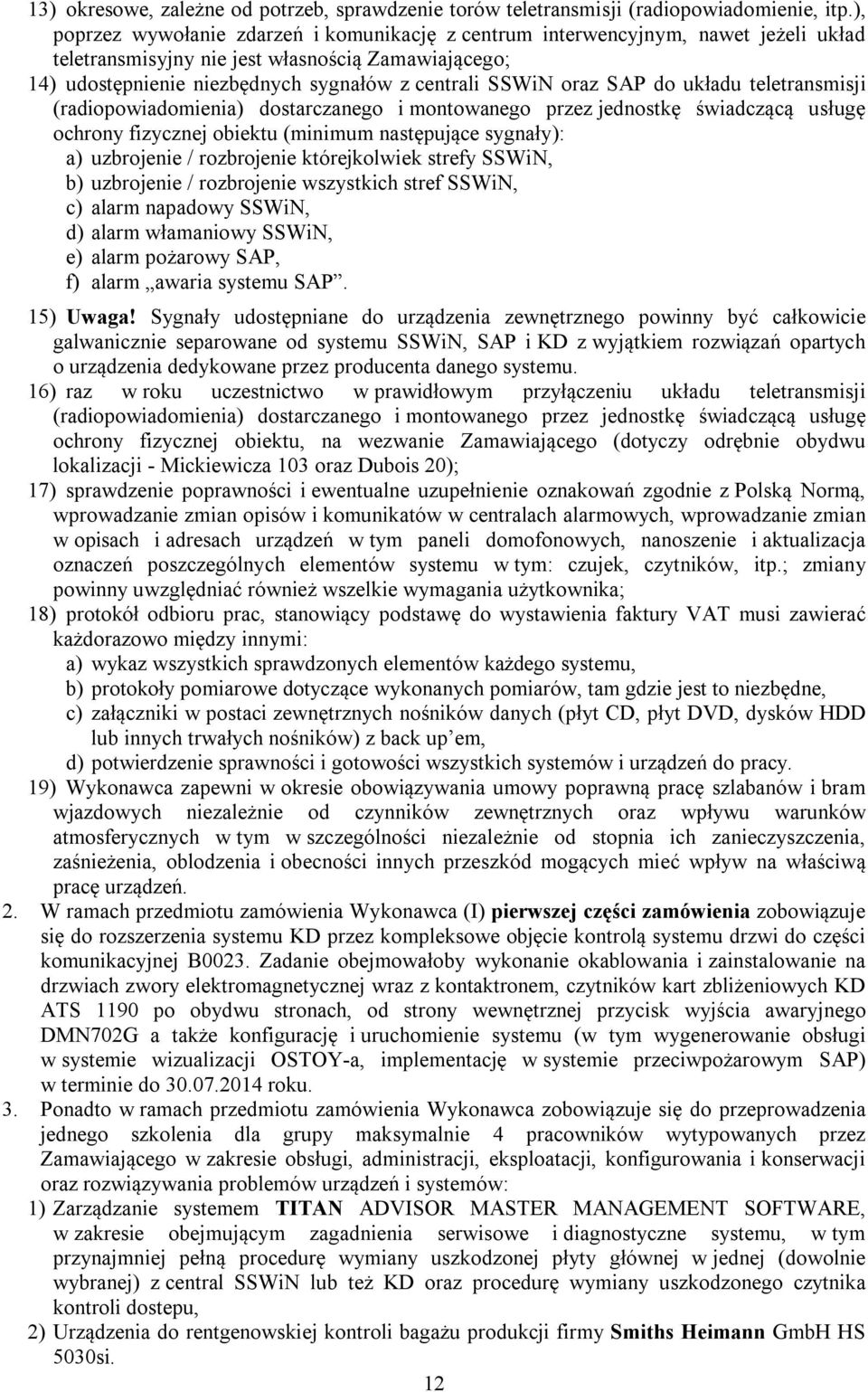 oraz SAP do układu teletransmisji (radiopowiadomienia) dostarczanego i montowanego przez jednostkę świadczącą usługę ochrony fizycznej obiektu (minimum następujące sygnały): a) uzbrojenie /