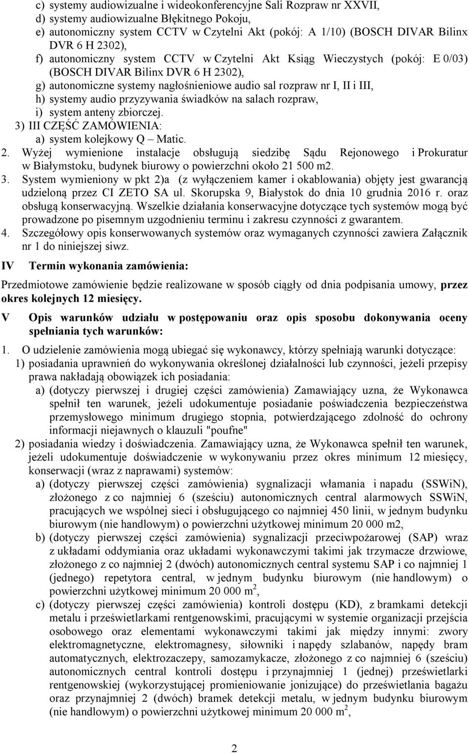 systemy audio przyzywania świadków na salach rozpraw, i) system anteny zbiorczej. 3) III CZĘŚĆ ZAMÓWIENIA: a) system kolejkowy Q Matic. 2.