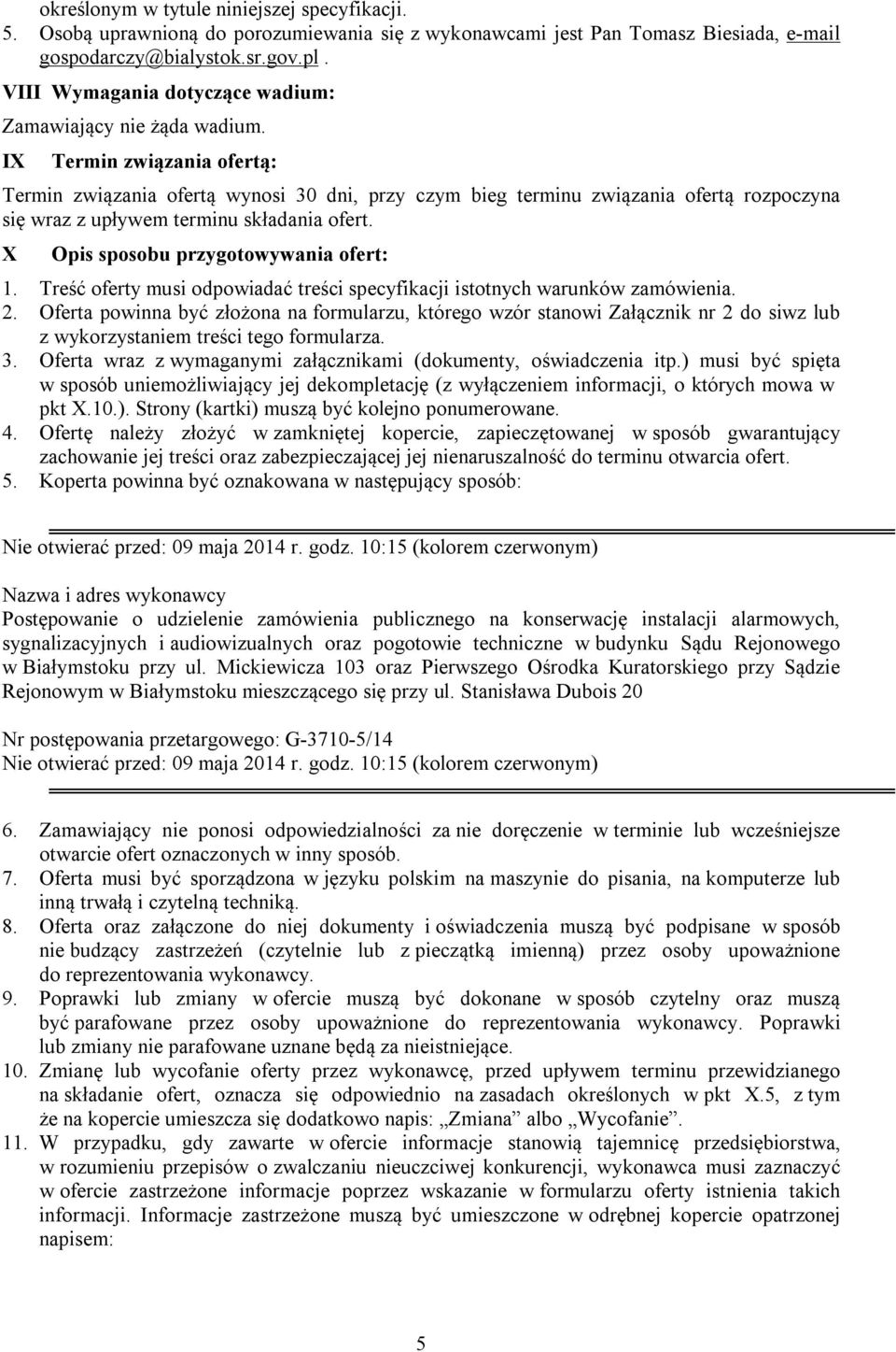 IX Termin związania ofertą: Termin związania ofertą wynosi 30 dni, przy czym bieg terminu związania ofertą rozpoczyna się wraz z upływem terminu składania ofert.