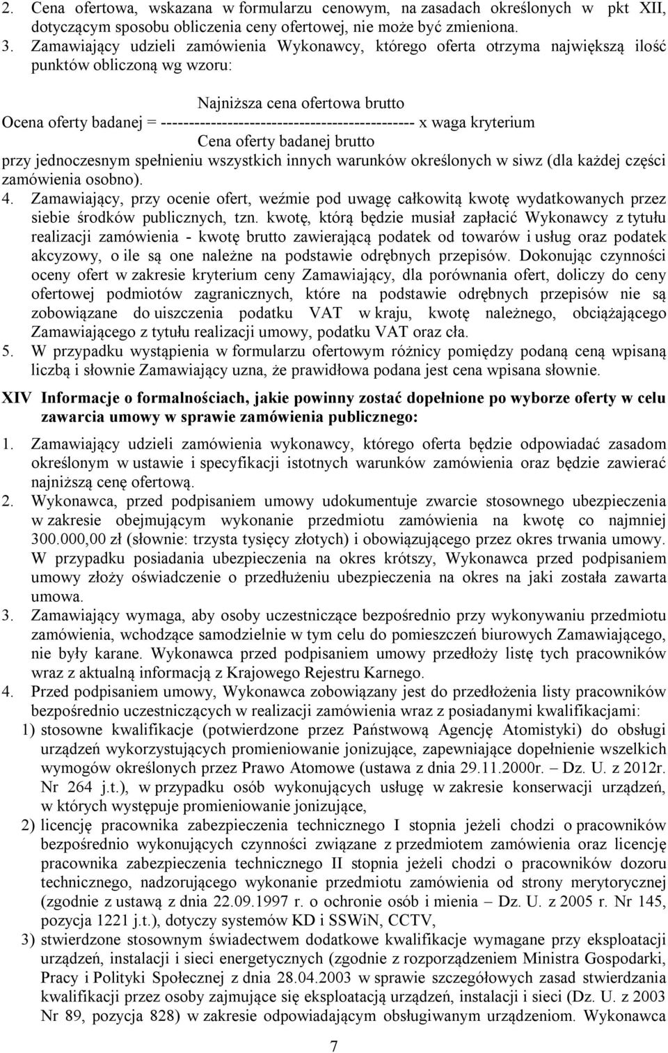 ---------------------------------------------- x waga kryterium Cena oferty badanej brutto przy jednoczesnym spełnieniu wszystkich innych warunków określonych w siwz (dla każdej części zamówienia