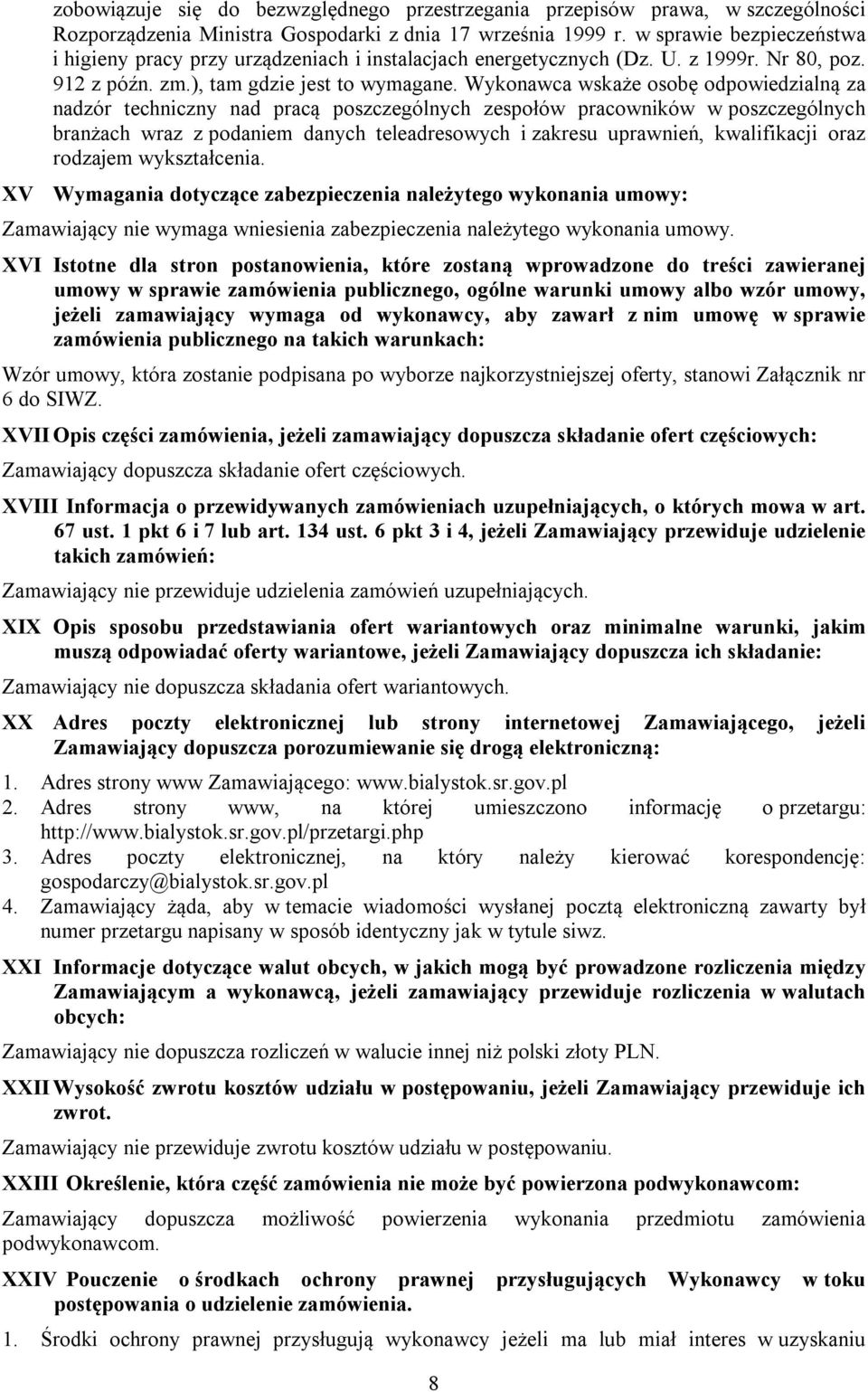 Wykonawca wskaże osobę odpowiedzialną za nadzór techniczny nad pracą poszczególnych zespołów pracowników w poszczególnych branżach wraz z podaniem danych teleadresowych i zakresu uprawnień,