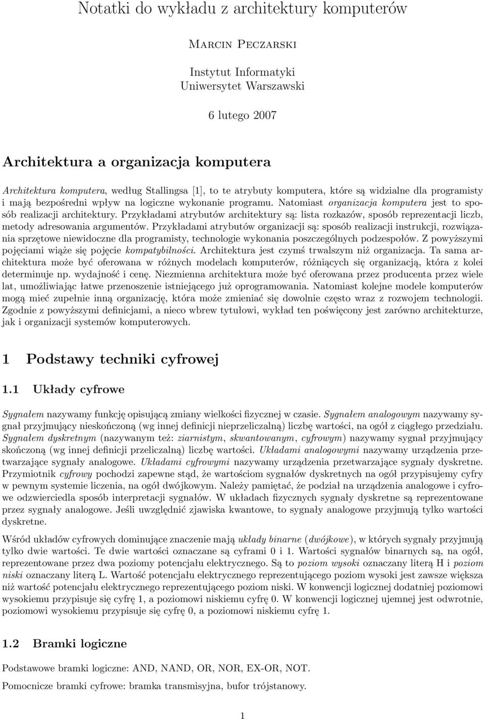 Przykładami atrybutów architektury są: lista rozkazów, sposób reprezentacji liczb, metody adresowania argumentów.