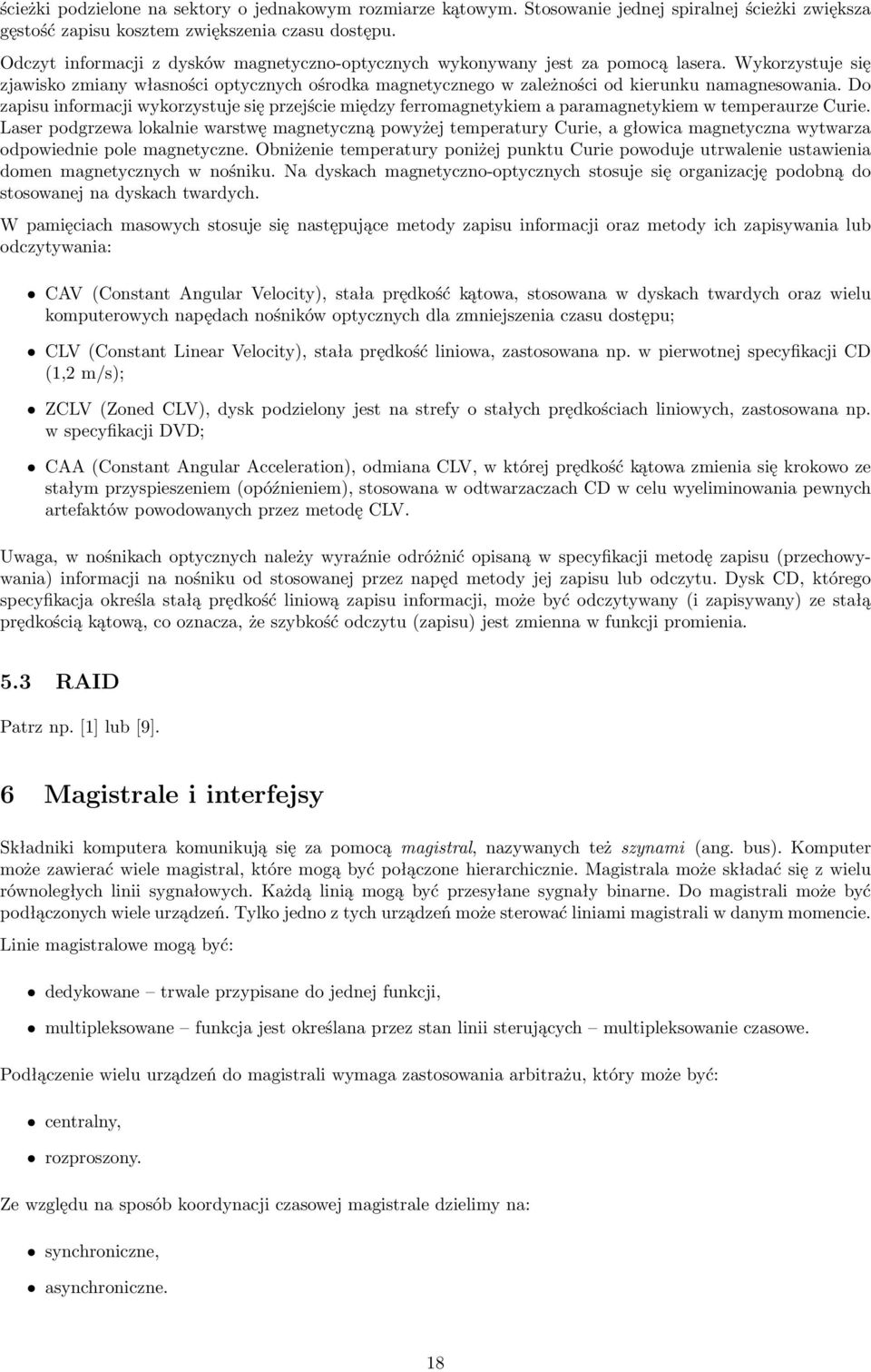 Do zapisu informacji wykorzystuje się przejście między ferromagnetykiem a paramagnetykiem w temperaurze Curie.