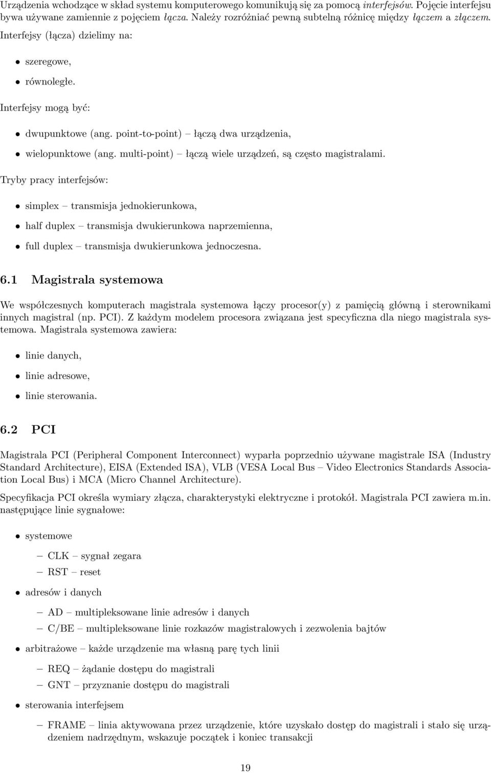 point-to-point) łączą dwa urządzenia, wielopunktowe (ang. multi-point) łączą wiele urządzeń, są często magistralami.