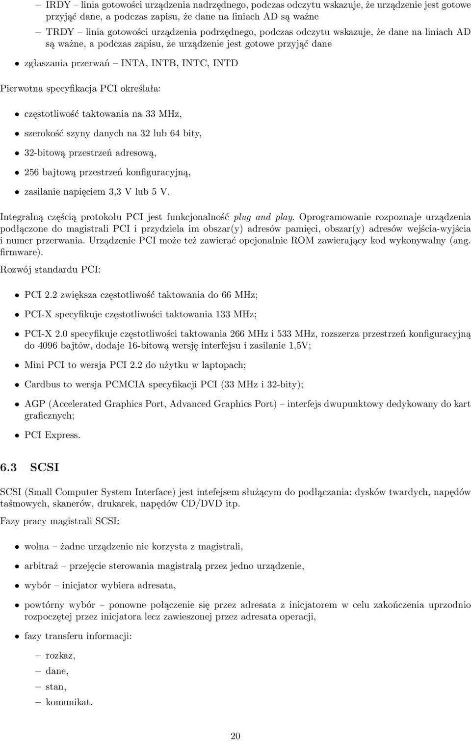 określała: częstotliwość taktowania na 33 MHz, szerokość szyny danych na 32 lub 64 bity, 32-bitową przestrzeń adresową, 256 bajtową przestrzeń konfiguracyjną, zasilanie napięciem 3,3 V lub 5 V.