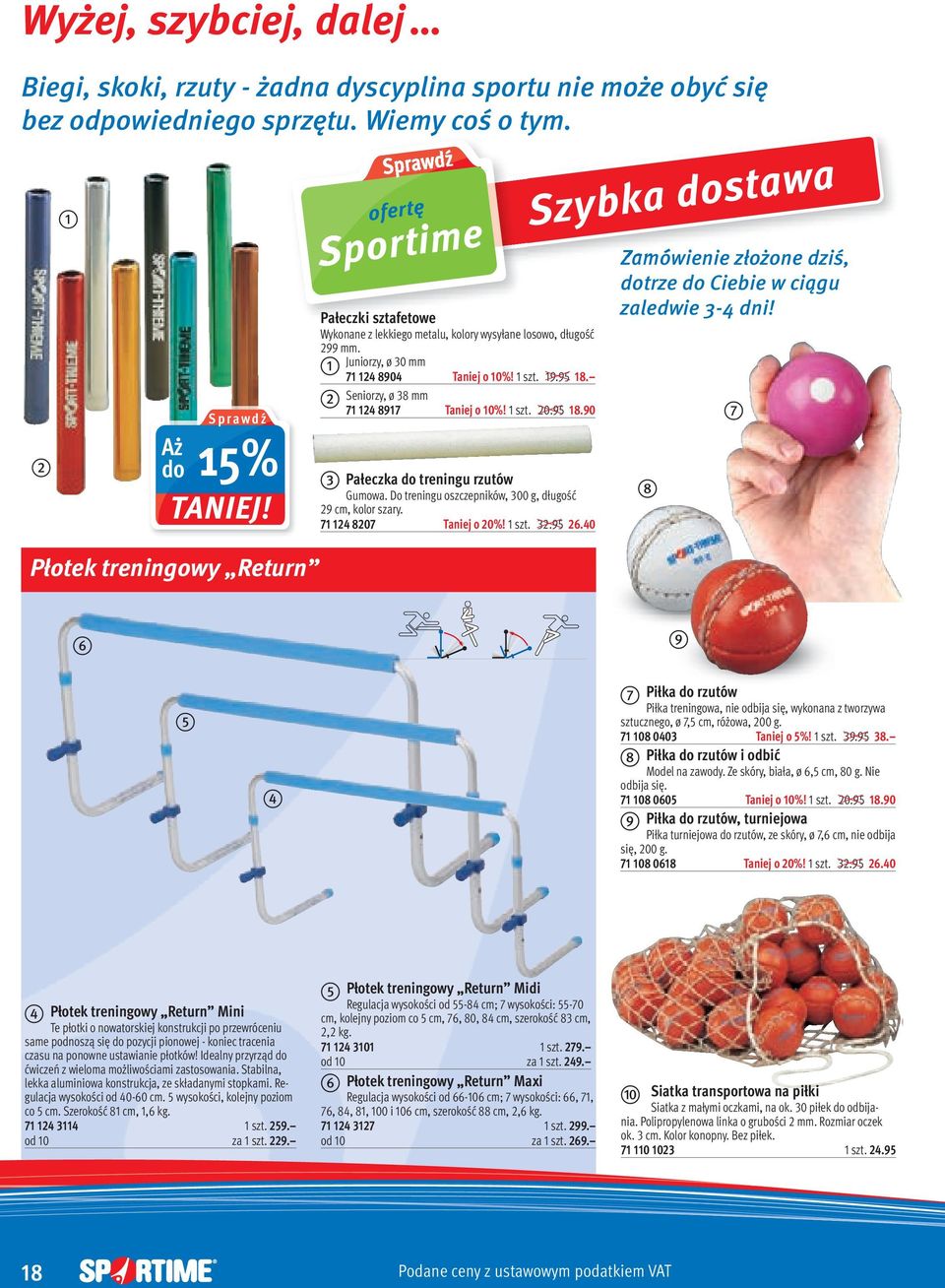 Seniorzy, ø 38 mm 71 124 8917 Tniej o 10%! 1 szt. 20.95 18.90 c Płeczk o treningu rzutów Gumow. Do treningu oszczepników, 300 g, ługość 29 cm, kolor szry. 71 124 8207 Tniej o 20%! 1 szt. 32.95 26.