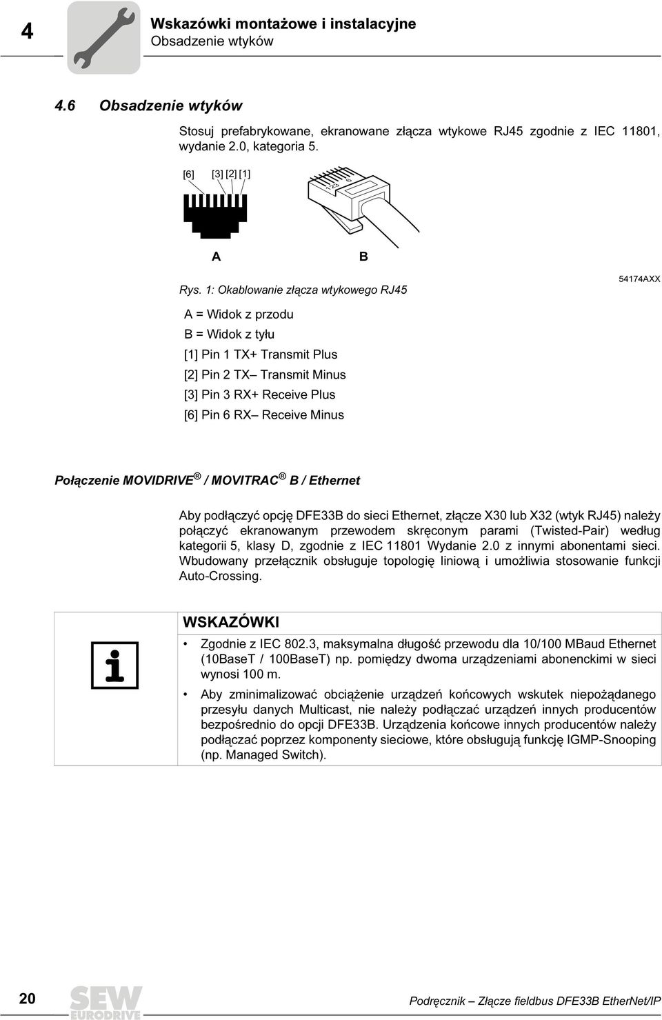 1: Okablowanie złącza wtykowego RJ45 54174AXX A = Widok z przodu B = Widok z tyłu [1] Pin 1 TX+ Transmit Plus [2] Pin 2 TX Transmit Minus [3] Pin 3 RX+ Receive Plus [6] Pin 6 RX Receive Minus