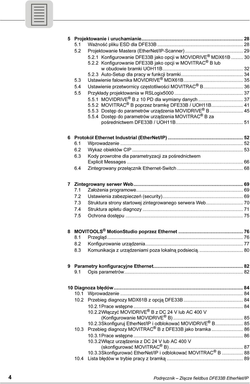 5 Przykłady projektowania w RSLogix5000... 37 5.5.1 MOVIDRIVE B z 10 PD dla wymiany danych... 37 5.5.2 MOVITRAC B poprzez bramkę DFE33B / UOH11B... 41 5.5.3 Dostęp do parametrów urządzenia MOVIDRIVE B.