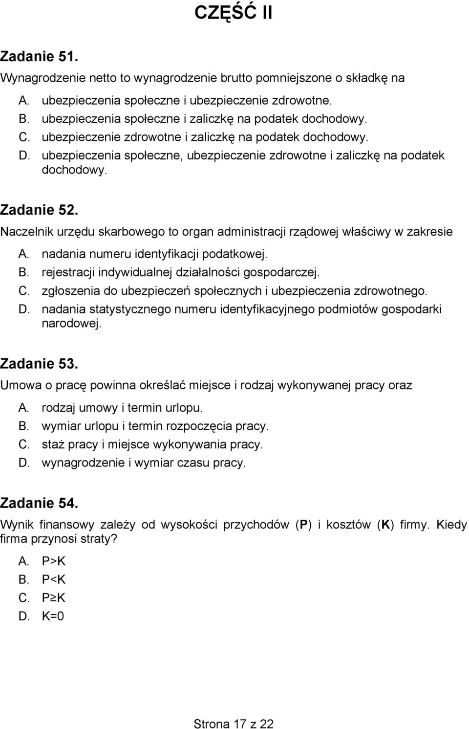 ubezpieczenia społeczne, ubezpieczenie zdrowotne i zaliczkę na podatek dochodowy. Zadanie 52. Naczelnik urzędu skarbowego to organ administracji rządowej właściwy w zakresie A.