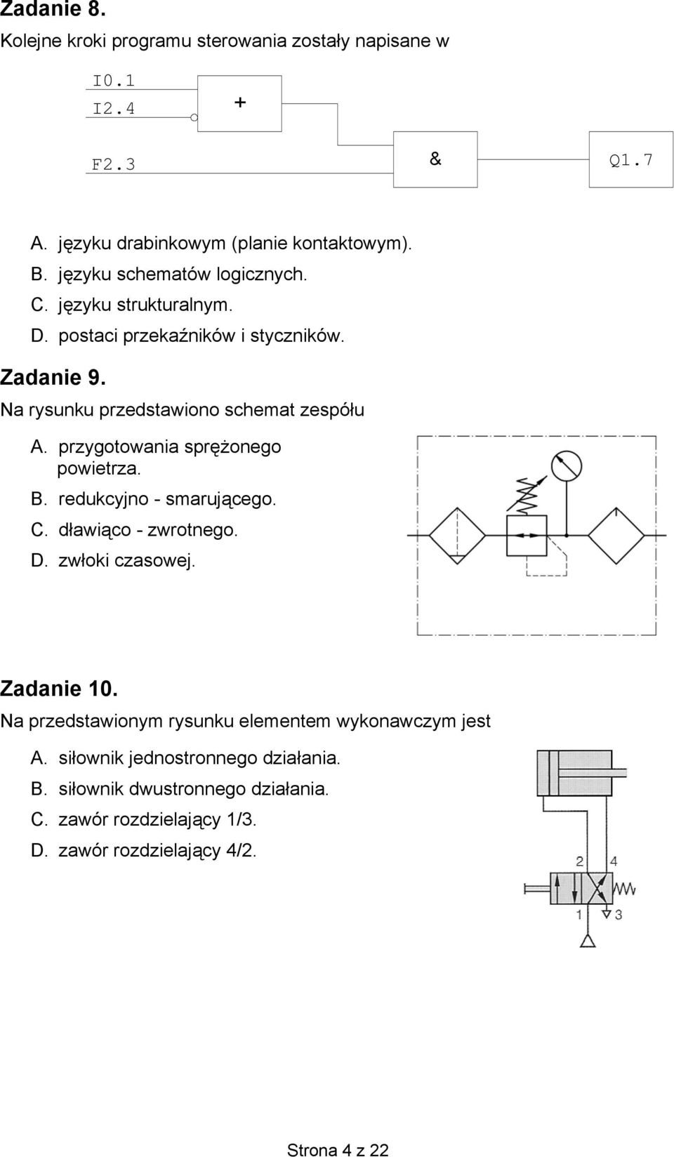 przygotowania sprężonego powietrza. B. redukcyjno - smarującego. C. dławiąco - zwrotnego. D. zwłoki czasowej. Zadanie 10.