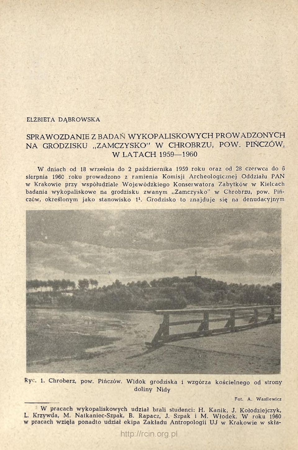 współudziale Wojewódzkiego Konserwatora Zabytków w Kielcach badania wykopaliskowe na grodzisku zwanym Zamczysko" w Chrobrzu, pow. Pińczów, określonym jako stanowisko l 1.